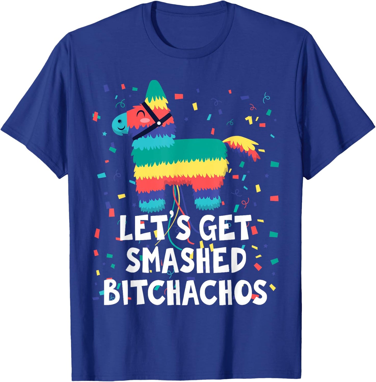 Let's Get Smashed Bitchachos Shirt Funny Mexican Party T-Shirt - T-Shirt | Royal