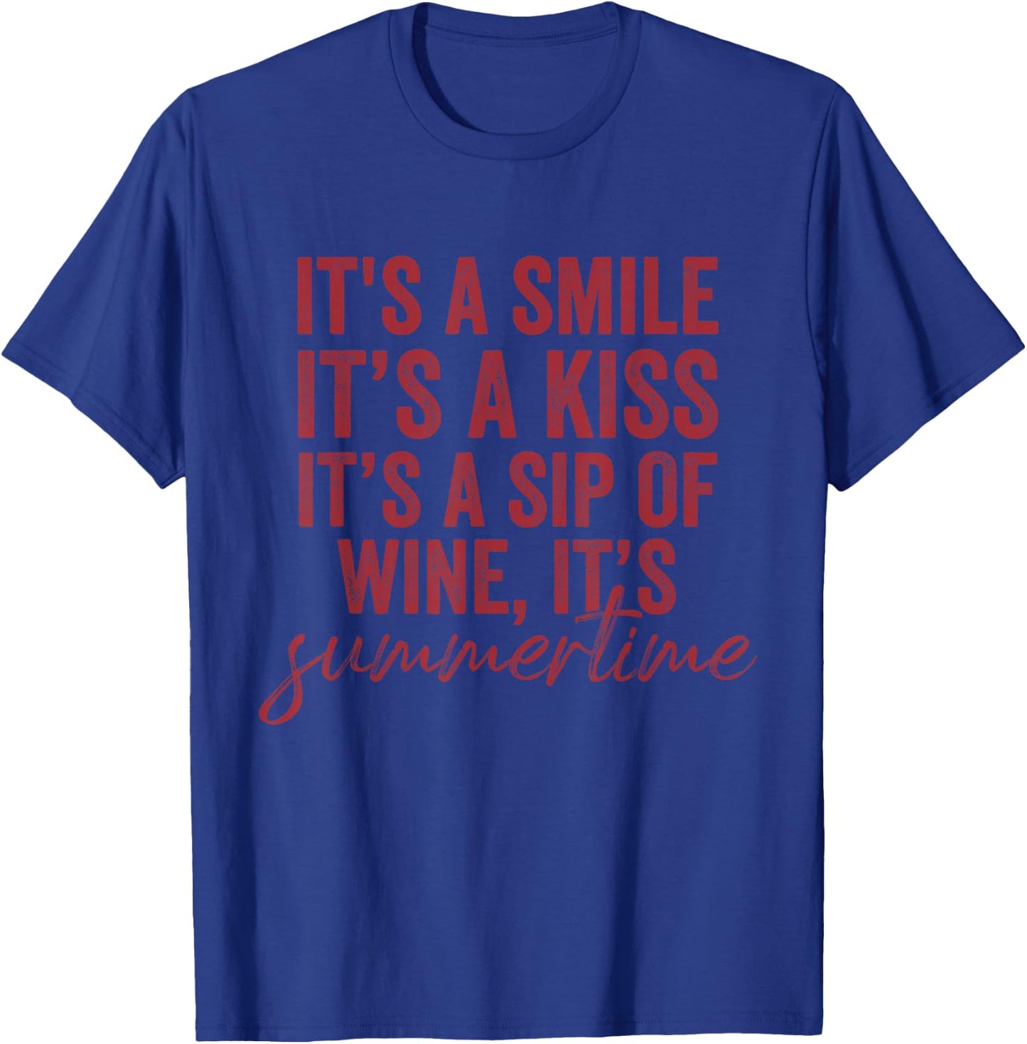 It's a Smile It's a Kiss It's a Sip of Wine It's Summertime T-Shirt - T-Shirt | Royal