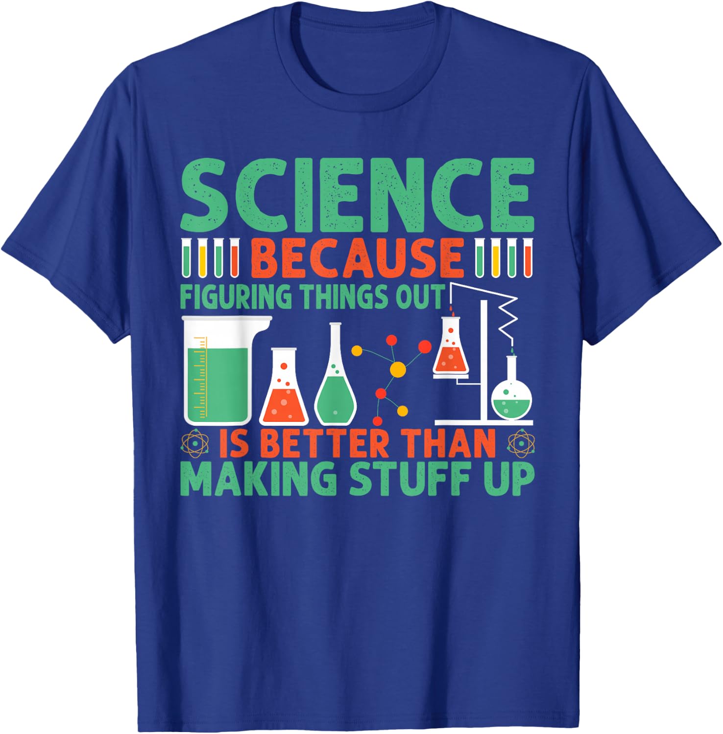 Science Because Figuring Things Out Is Better T-Shirt - T-Shirt | Royal