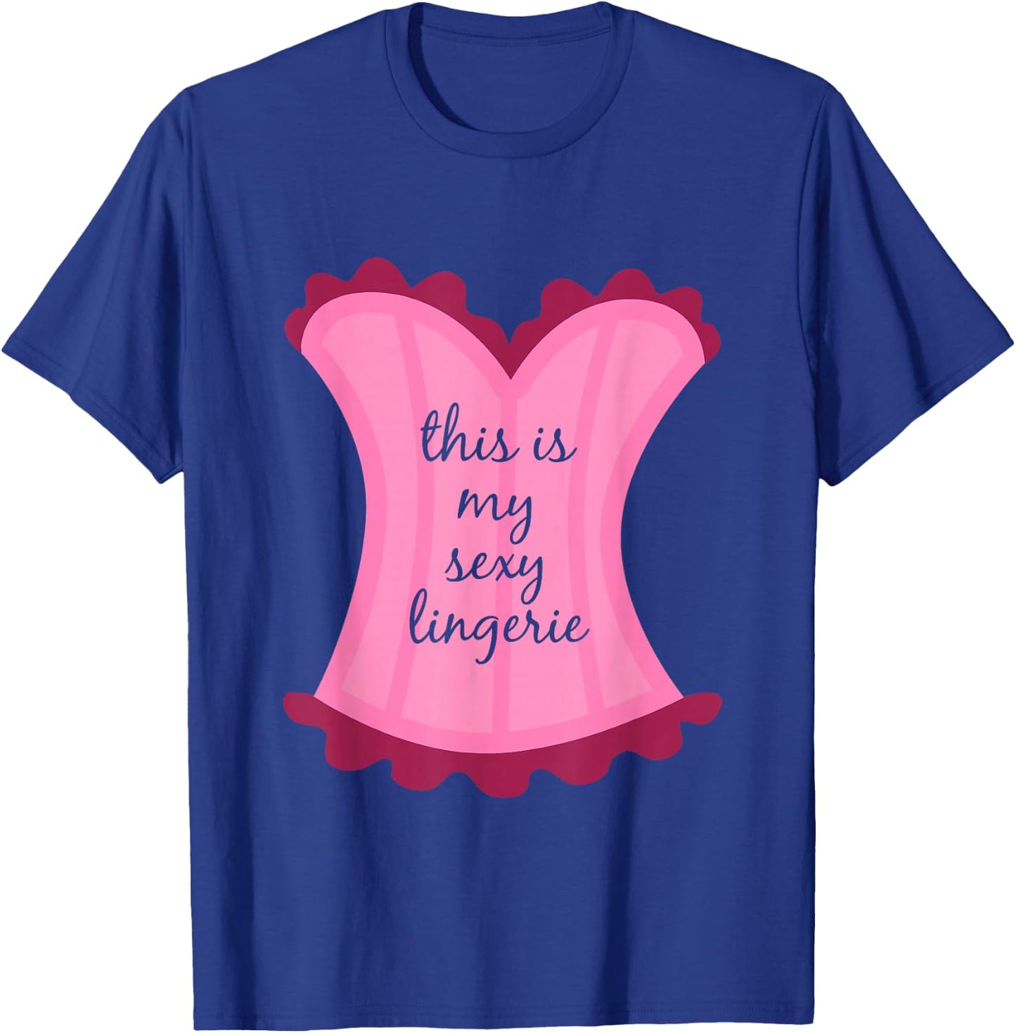 This Is My Sexy Lingerie Sassy Fun Night Sleep Gift Shirt T-Shirt - T-Shirt | Royal
