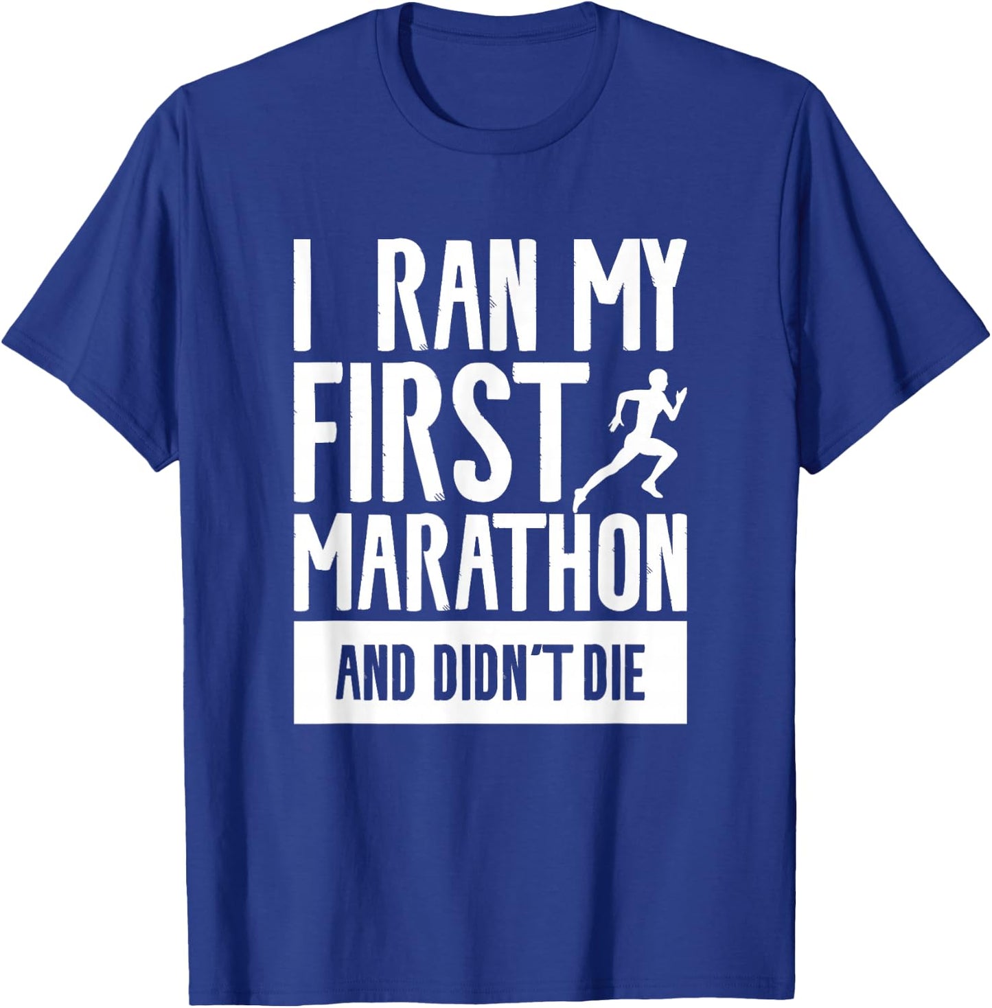 I Ran My First Marathon And Didn't Die Marathoner Running T-Shirt - T-Shirt | Royal