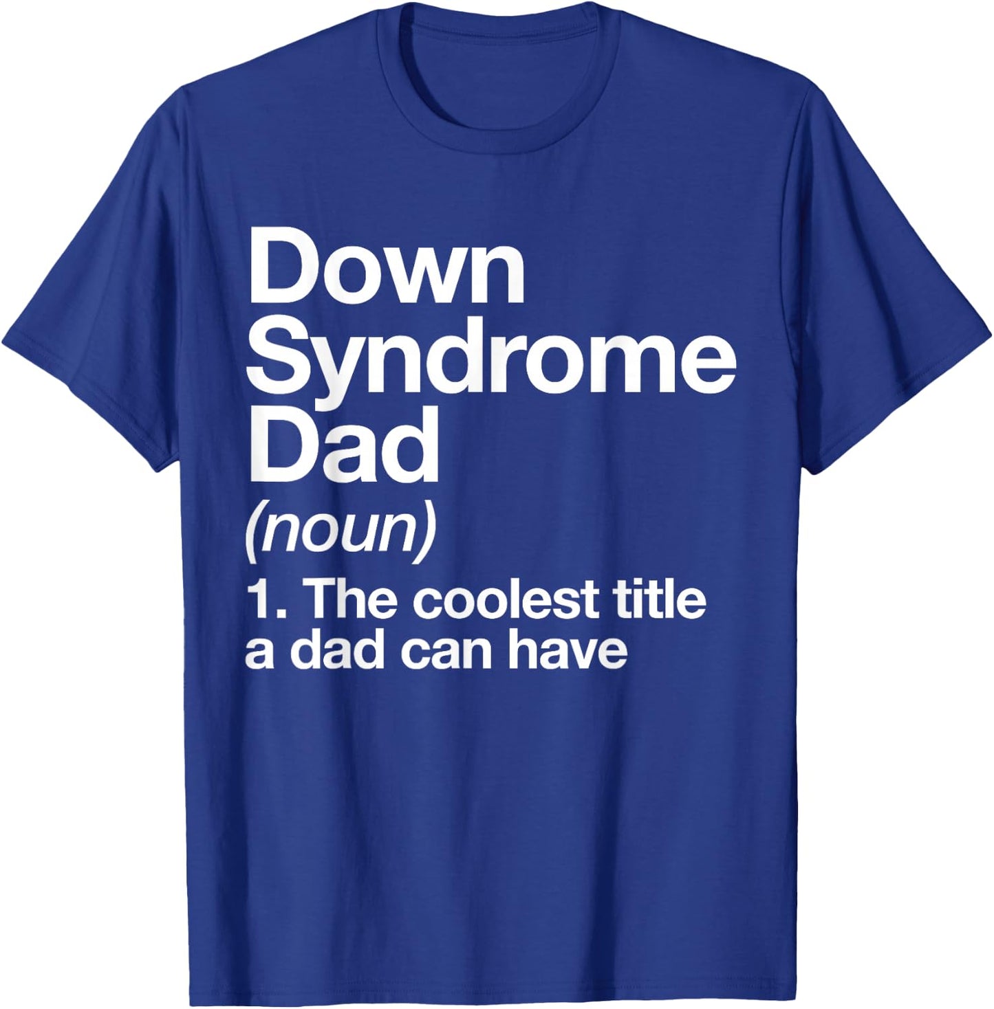 Down Syndrome Dad Definition Awareness Month T-Shirt - T-Shirt | Royal