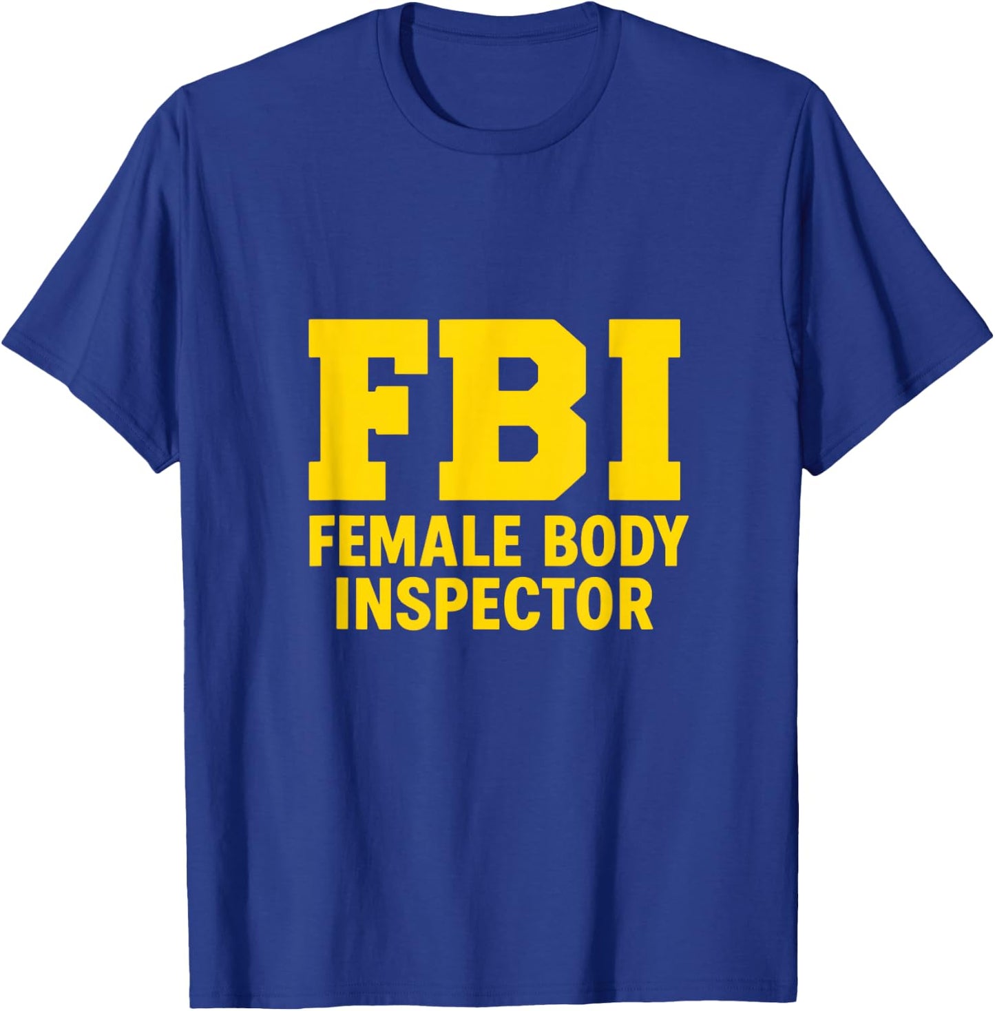 FBI – Female Body Inspector | Bold Funny IT Geek Design T-Shirt - T-Shirt | Royal
