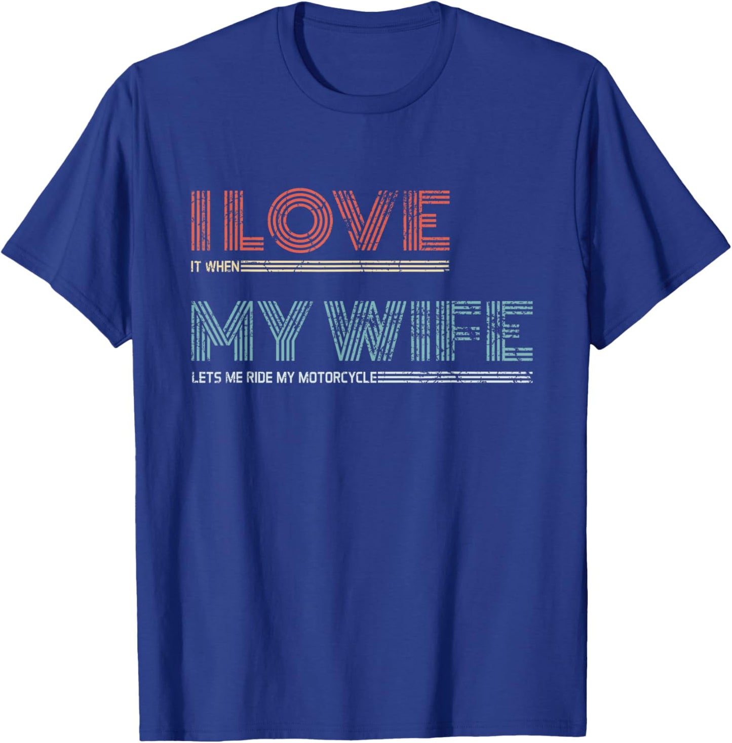 I Love It When My Wife Let's Me Ride My Motorcycle Rider T-Shirt - T-Shirt | Royal