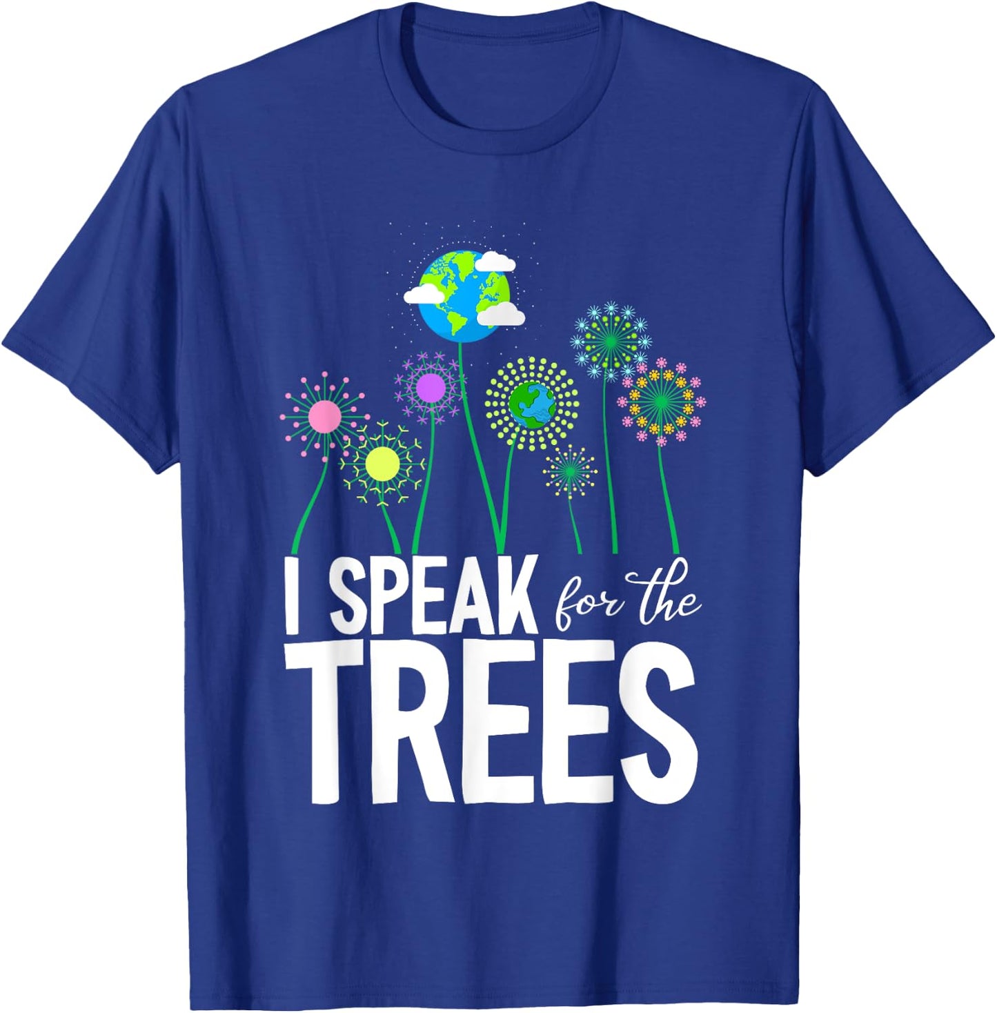I Speak For The Trees Earth Day Cute Nature Environmentalist T-Shirt - T-Shirt | Royal