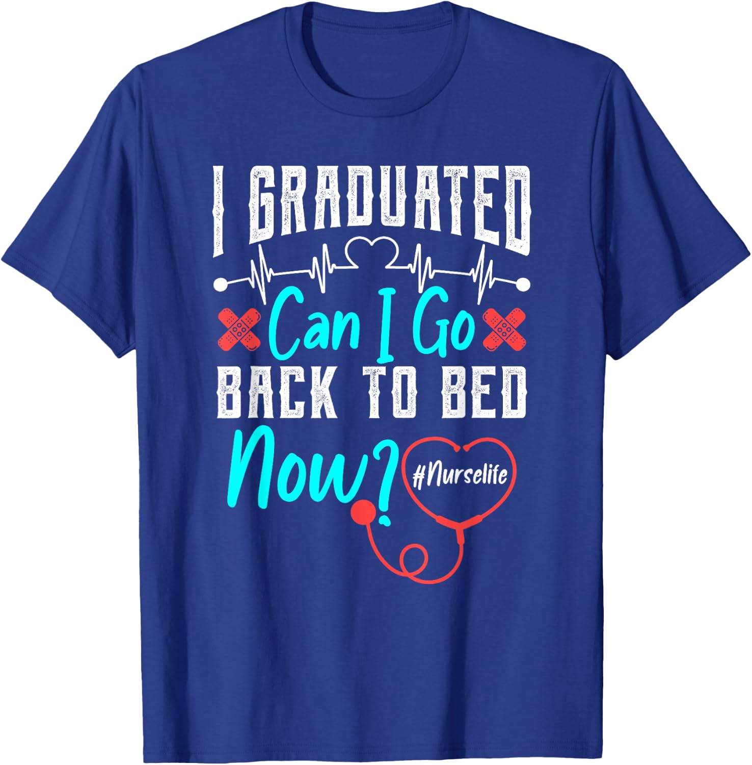 I Graduated Nursing School Graduation Her Him RN Nurse Life T-Shirt - T-Shirt | Royal