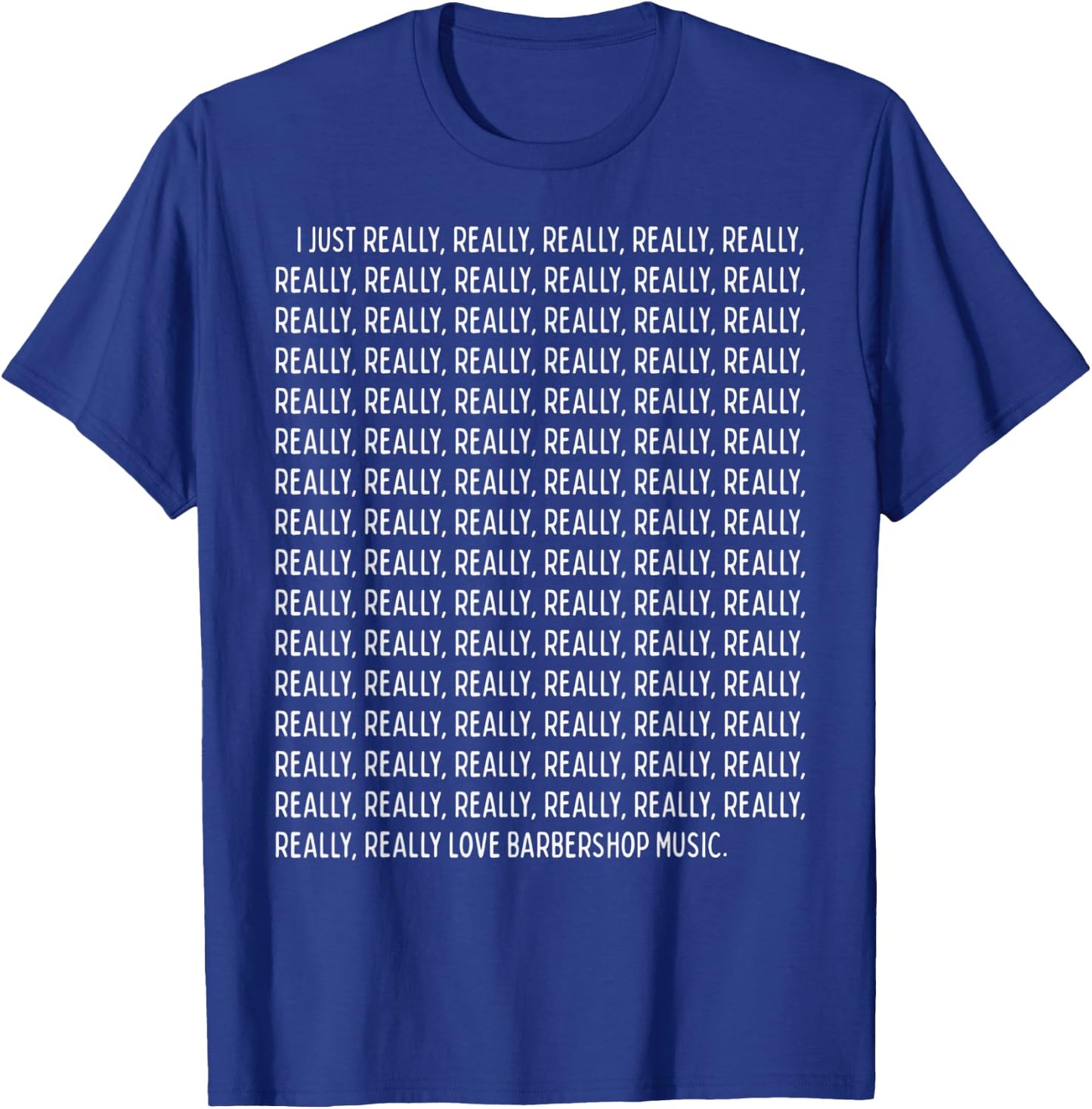 I Just Really, Really Love Barbershop Music Funny Quote Text T-Shirt - T-Shirt | Royal