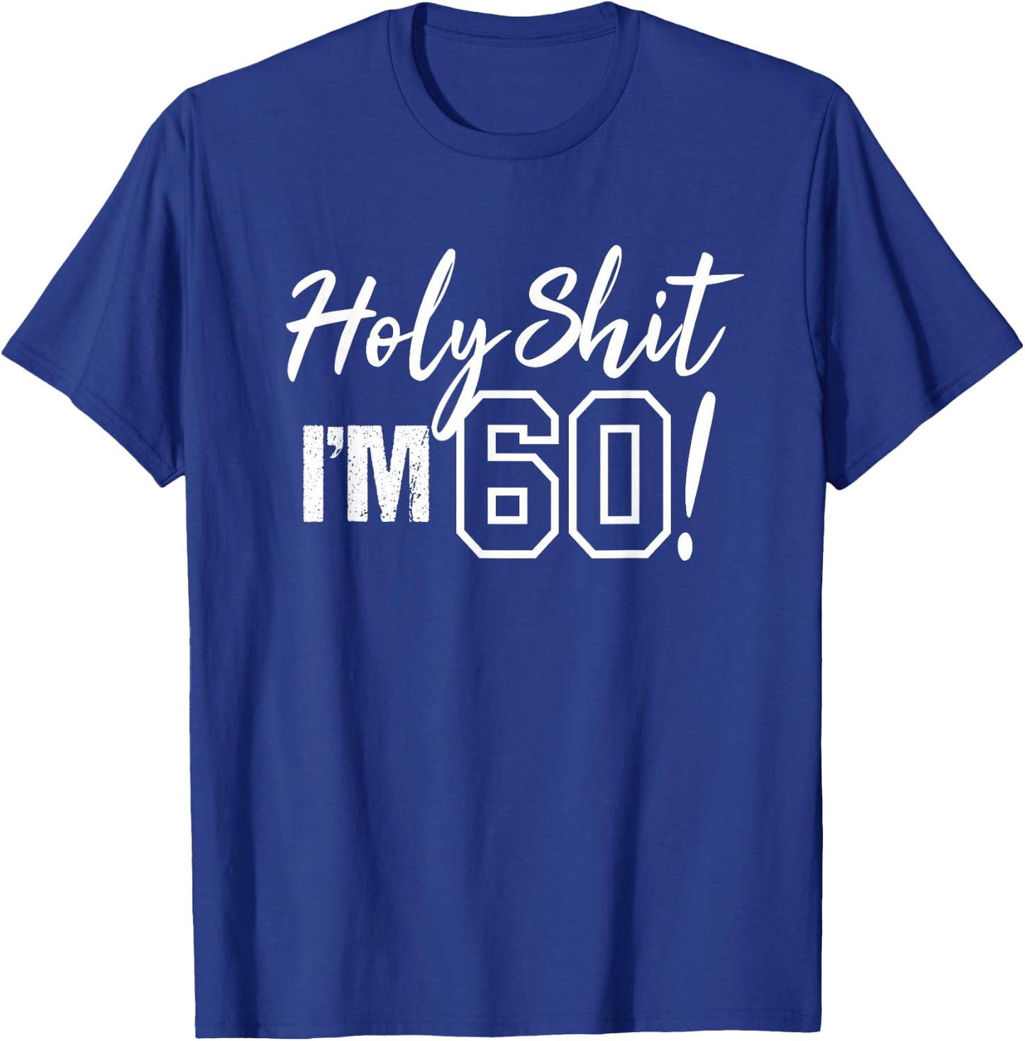 Holy Shit I'm 60 Funny Gift 60th Birthday Party T-Shirt - T-Shirt | Royal