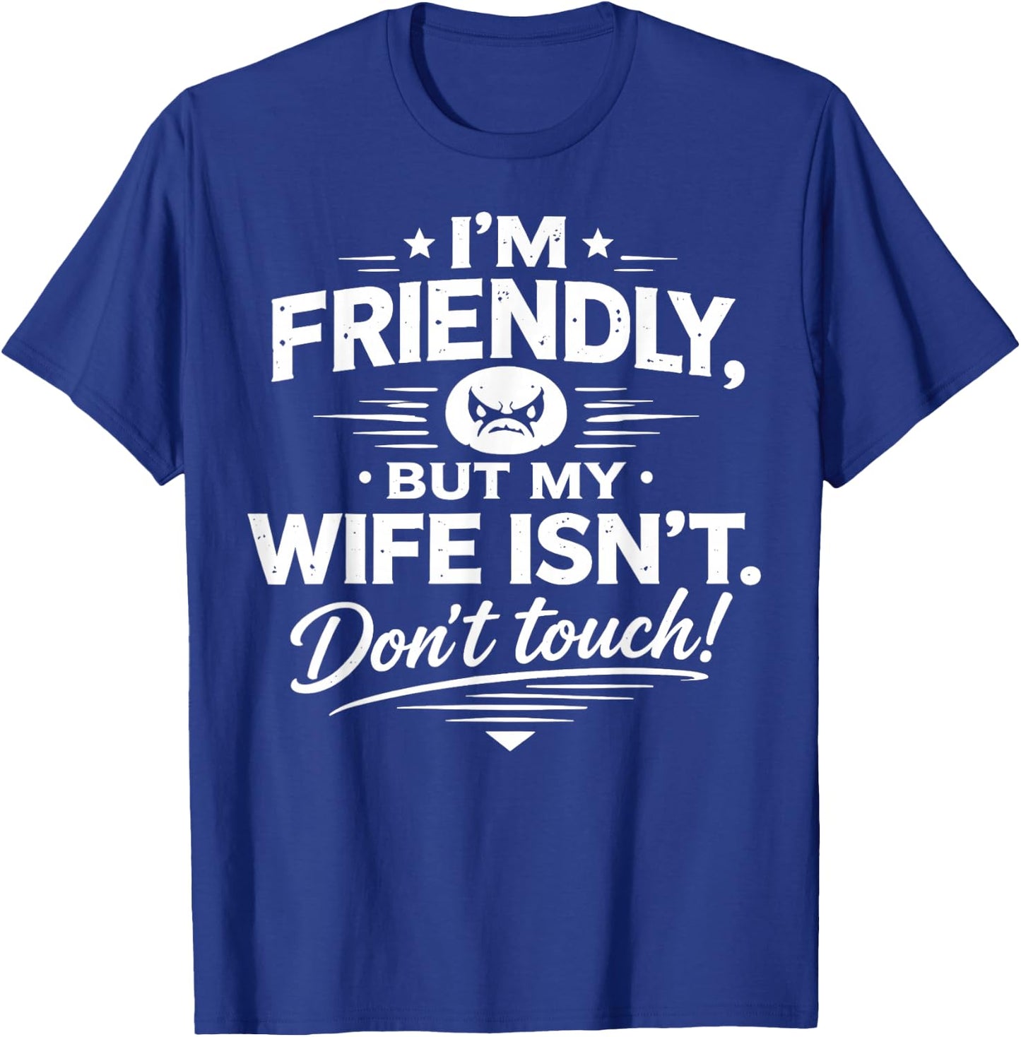 I'm Friendly But My Wife Isn't Don't Touch T-Shirt - T-Shirt | Royal