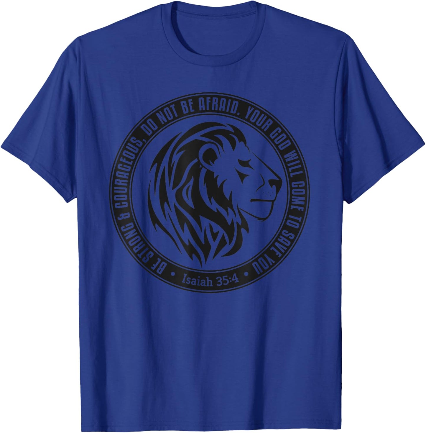 Be Strong & Courageous Do Not Fear Isaiah 35:4 Christian T-Shirt - T-Shirt | Royal