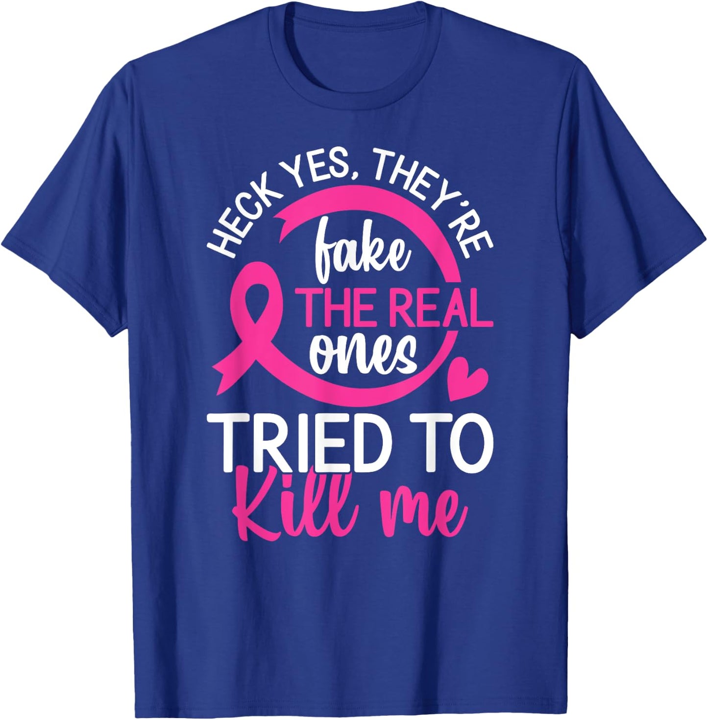 Yes They're Fake - The Real Ones Tried to Kill Me T-Shirt - T-Shirt | Royal
