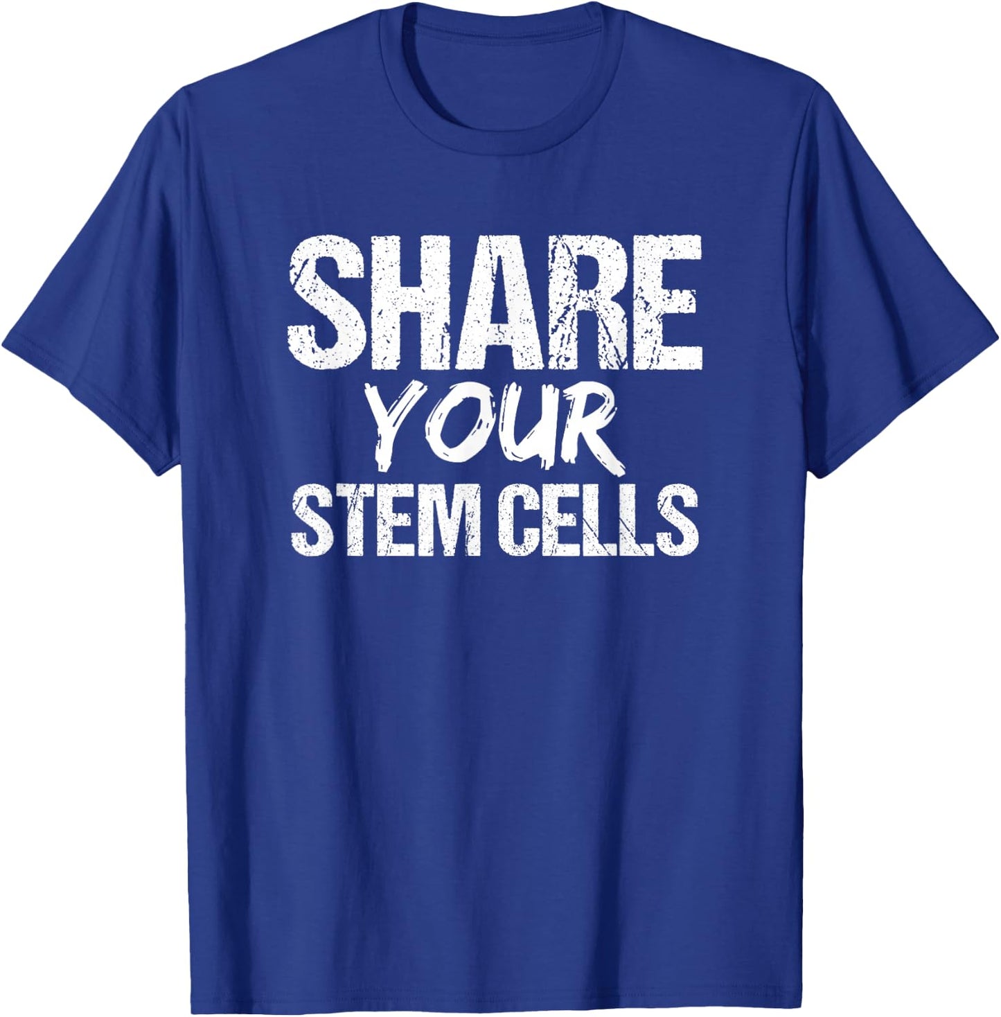 Stem Cell | Share Your Stem Cells Shirt T-Shirt - T-Shirt | Royal