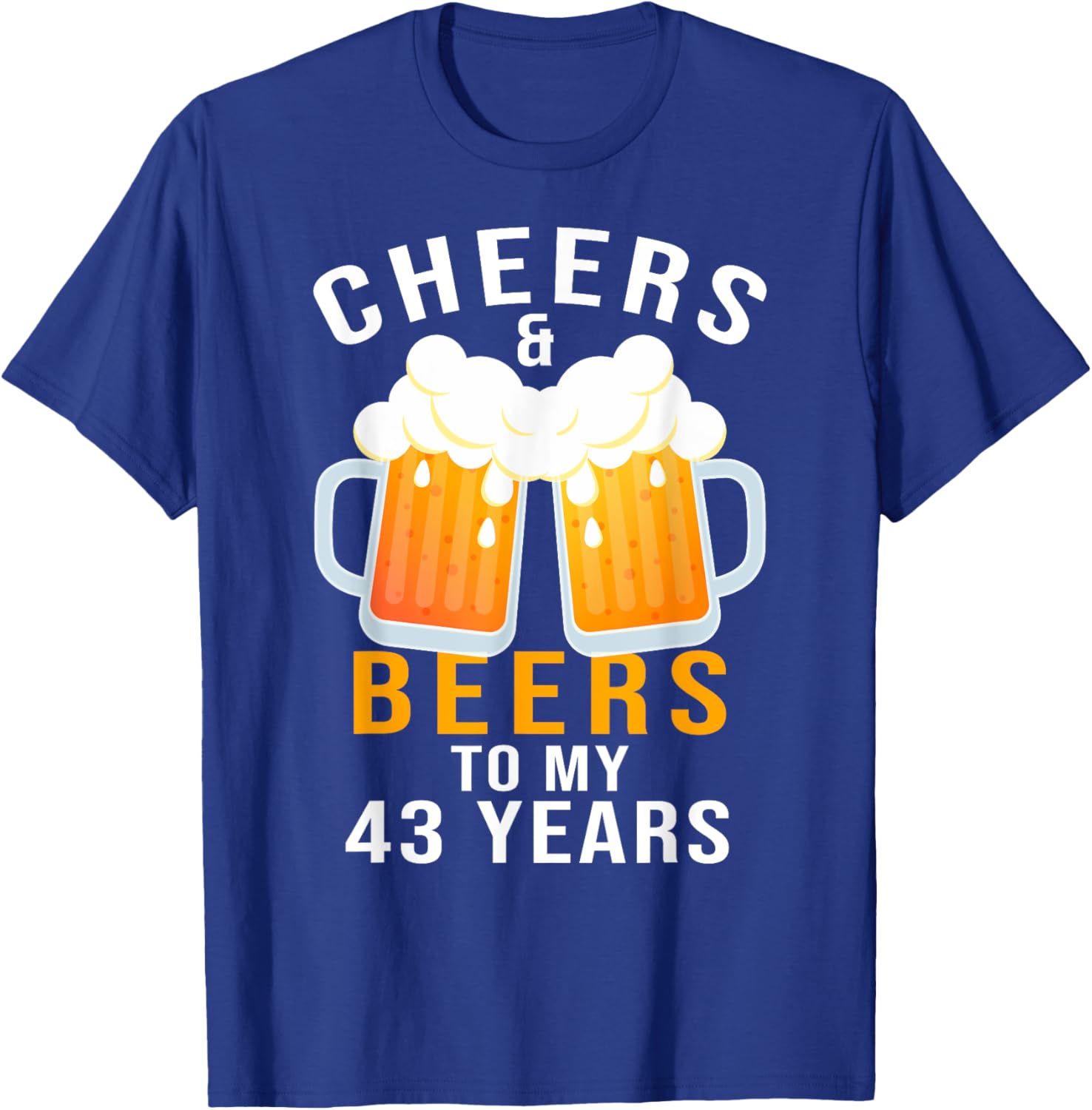 43rd Birthday Party Gifts Cheers and Beers to 43 Years Old T-Shirt - T-Shirt | Royal