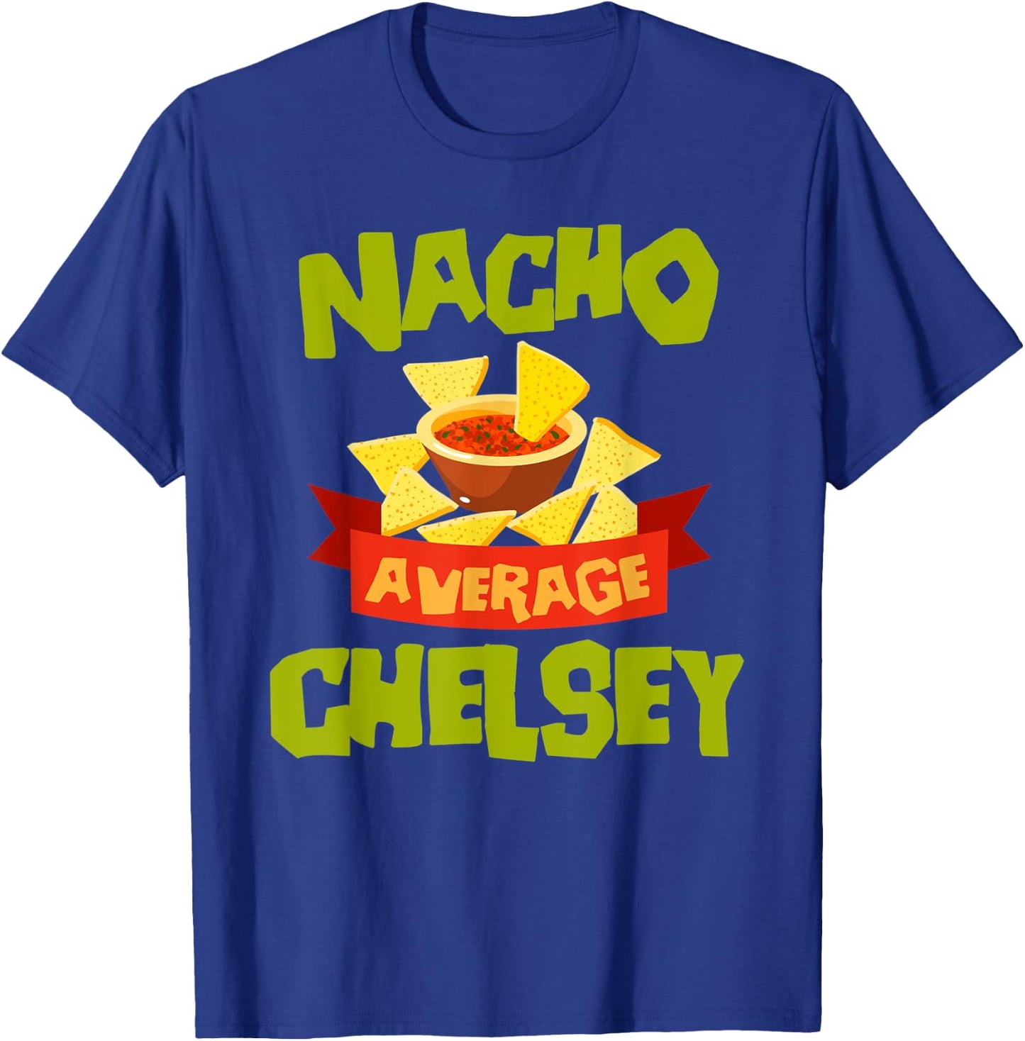 NACHO AVERAGE CHELSEY Funny Birthday Personalized Name Gift T-Shirt - T-Shirt | Royal