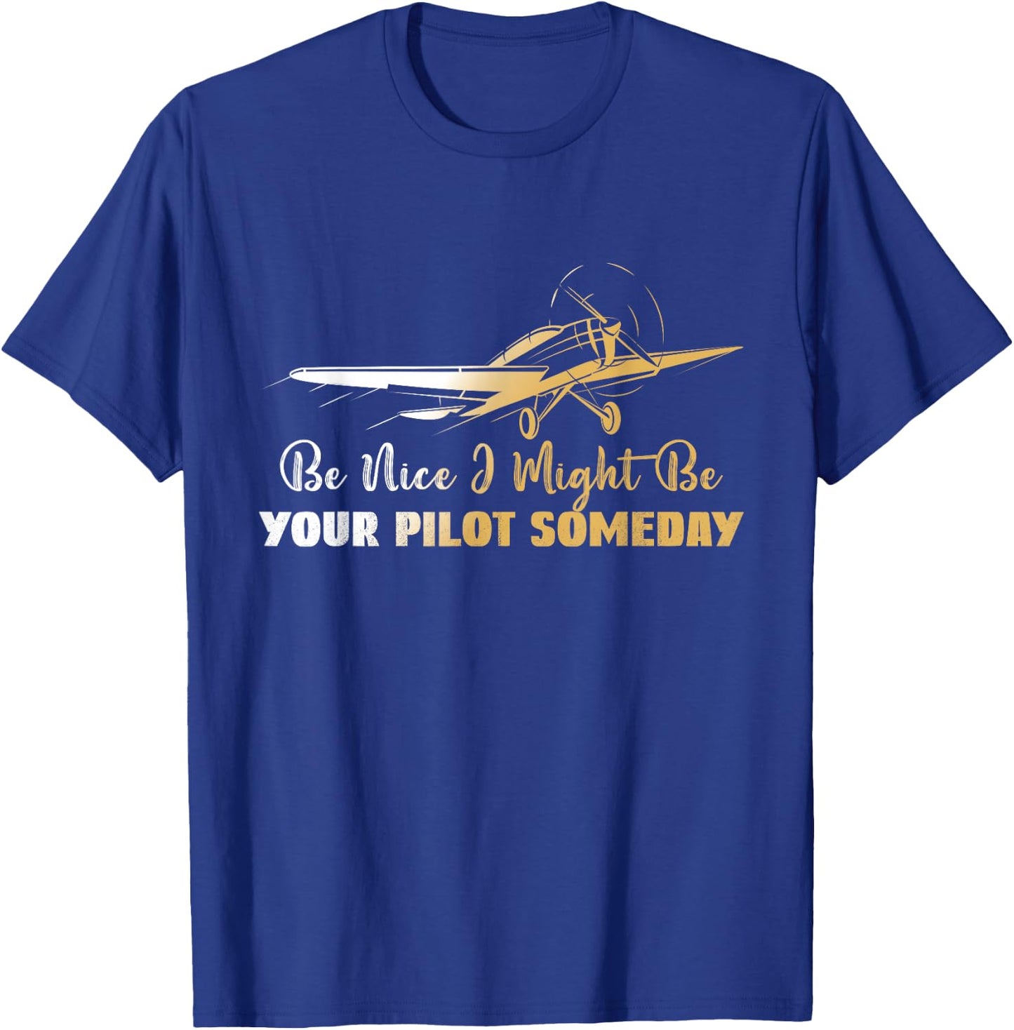 Be Nice I Might Be Your Pilot Someday Airplane Funny Pilot T-Shirt - T-Shirt | Royal