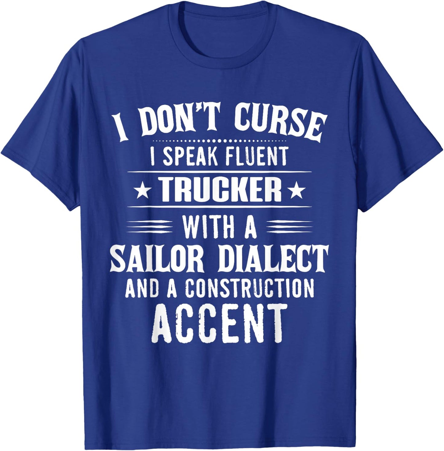 I Don't Curse I Speak Fluent Trucker With A Sailor Dialect T-Shirt - T-Shirt | Royal