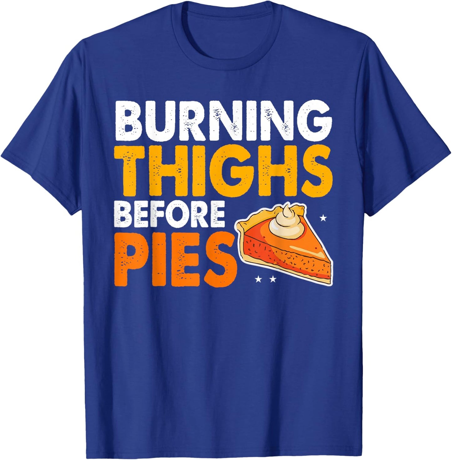 Burning Thighs Before Pies Thanksgiving Pumpkin Pie Workout T-Shirt - T-Shirt | Royal