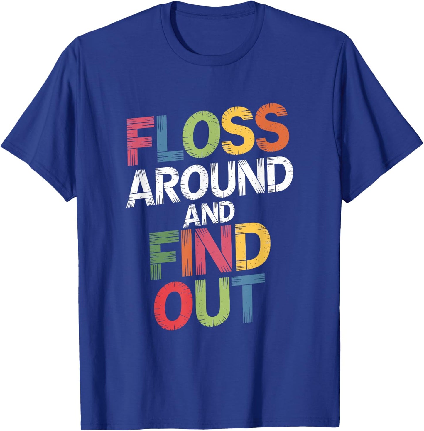 Floss Around And Find Out, Dentist and Dental Hygienist T-Shirt - T-Shirt | Royal