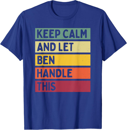 Keep Calm And Let Ben Handle This Funny Retro Quote T-Shirt - T-Shirt | Royal
