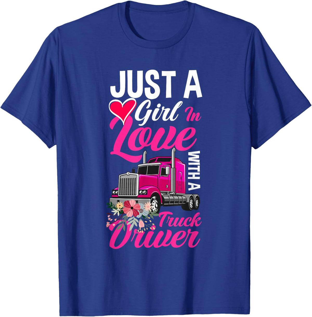 Just a girl in love with a truck driver truckere woman T-Shirt - T-Shirt | Royal