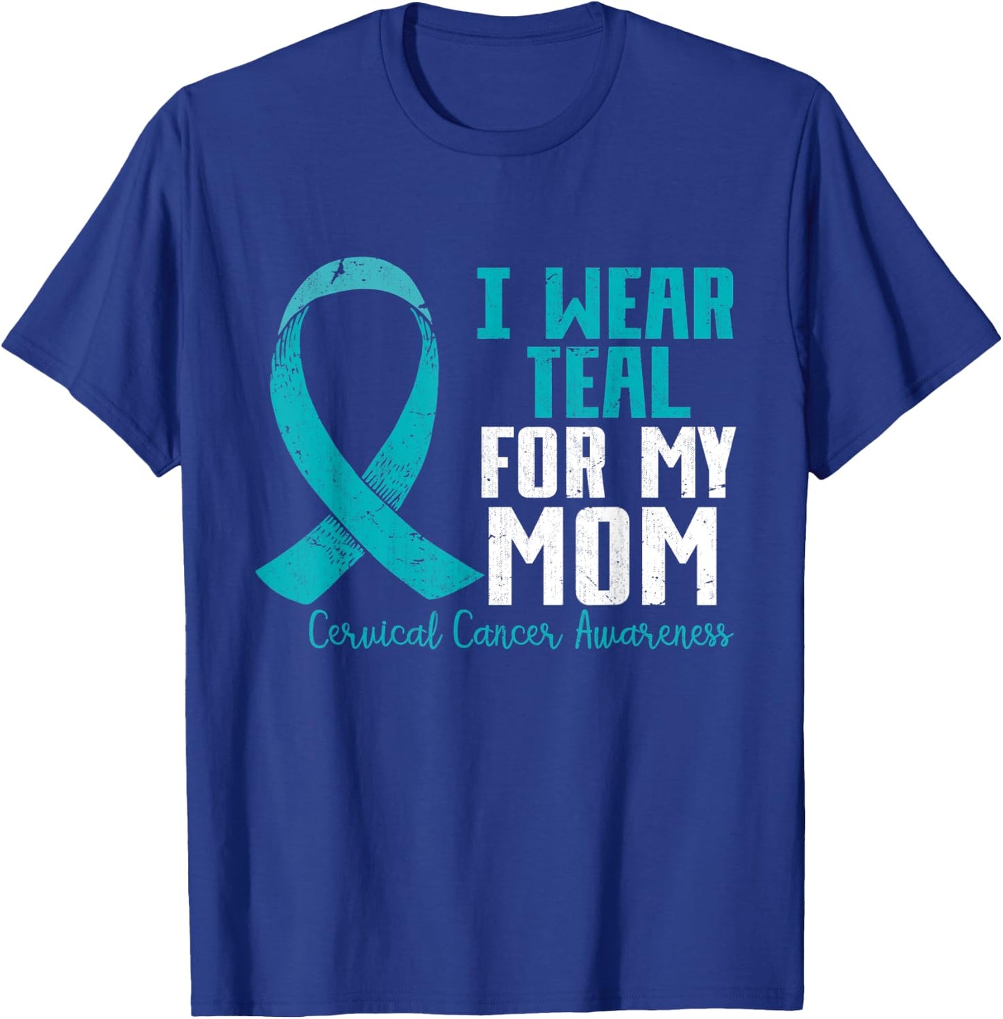 I Wear Teal For My Mom Teal Ribbon Cervical Cancer Awareness T-Shirt - T-Shirt | Royal