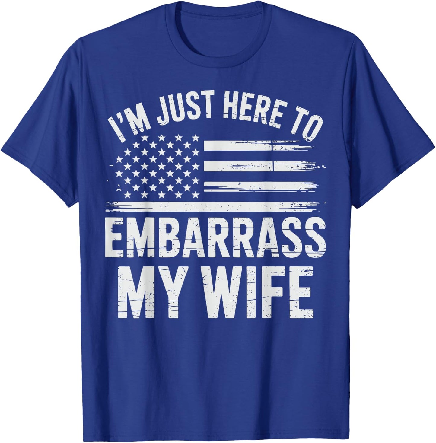 I'm Just Here To Embarrass My Wife T-Shirt - T-Shirt | Royal