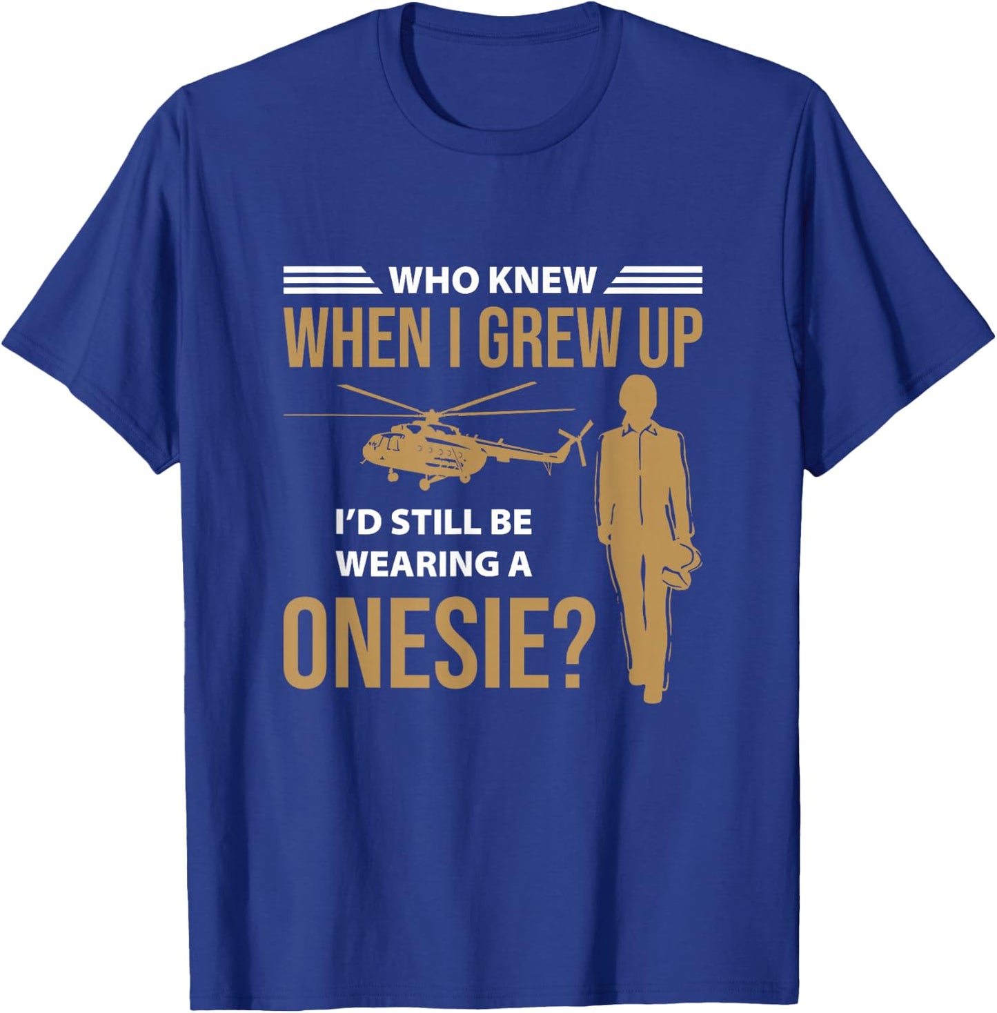 When I Grew Up I'd Still Wearing Onesie Helicopter Aviator T-Shirt - T-Shirt | Royal