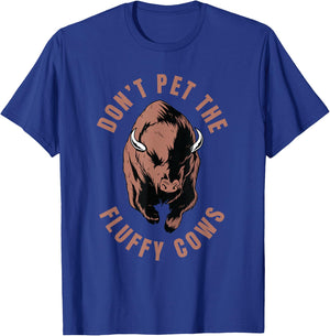 American Bison Hunting Hunter - Don't Pet The Fluffy Cows T-Shirt - T-Shirt | Royal