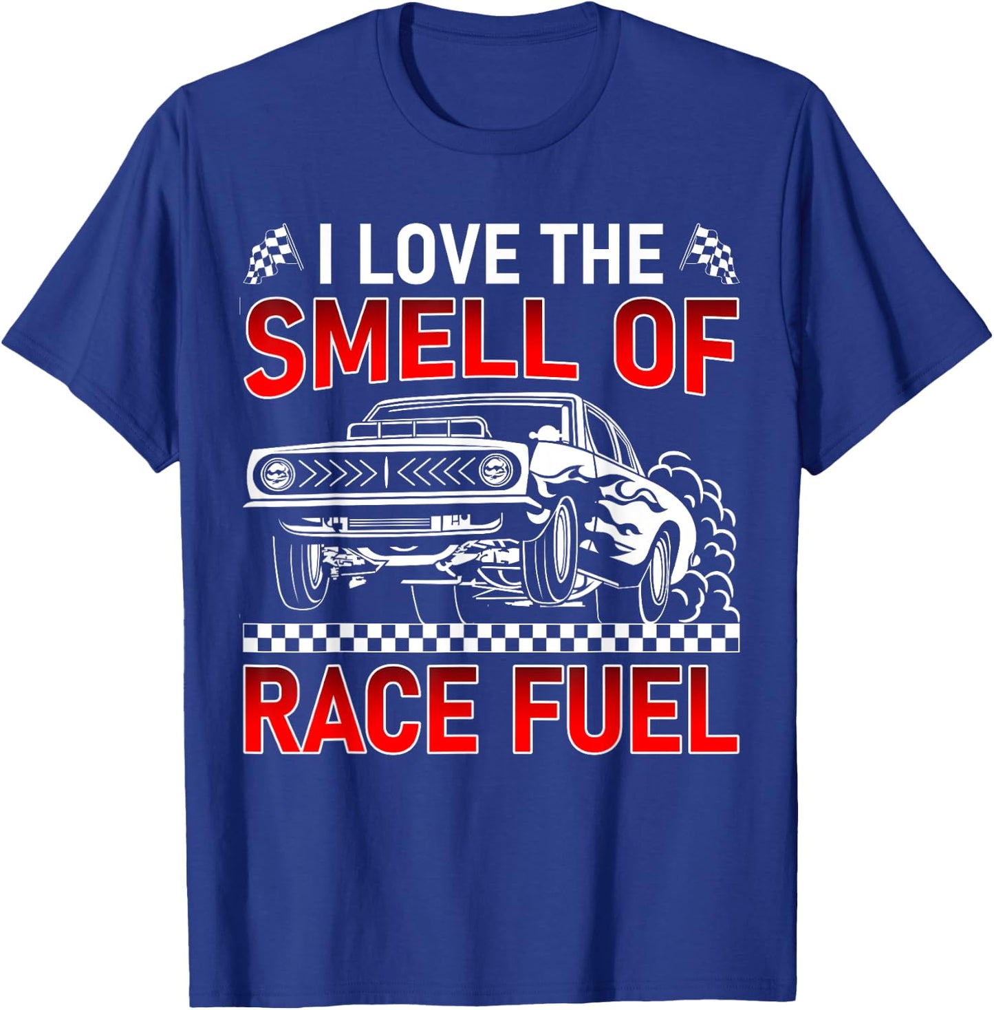 I Love The Smell of Race Fuel Funny Drag Racing Car Guy T-Shirt - T-Shirt | Royal
