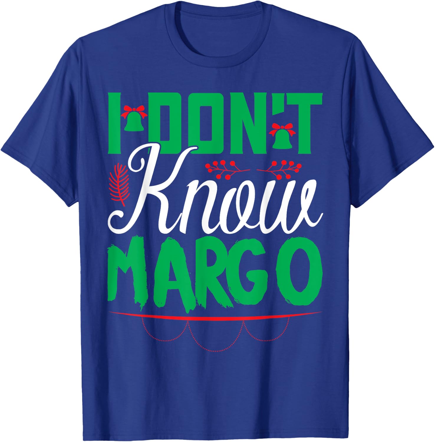 I Don't Know-Margo Ugly Sweater Funny Christmas for Vacation T-Shirt - T-Shirt | Royal