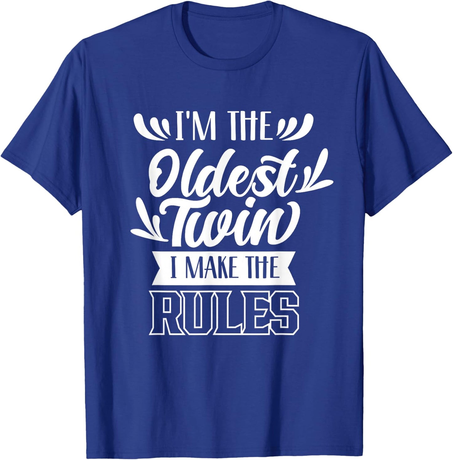 I'm The Oldest Twin I Make The Rules Humor Sarcastic Twins T-Shirt - T-Shirt | Royal