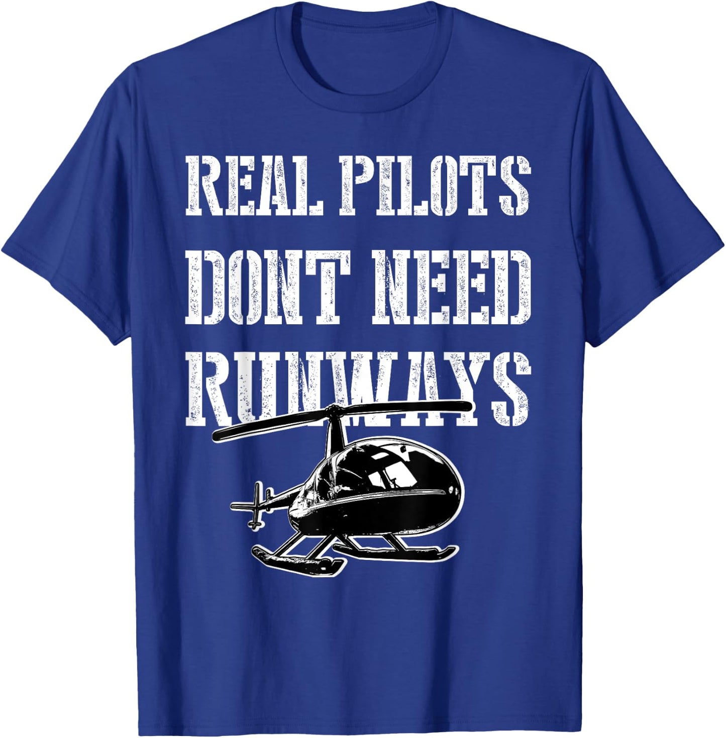 Funny Real Pilots Don't Need Runways Helicopter Pilot Gift T-Shirt - T-Shirt | Royal
