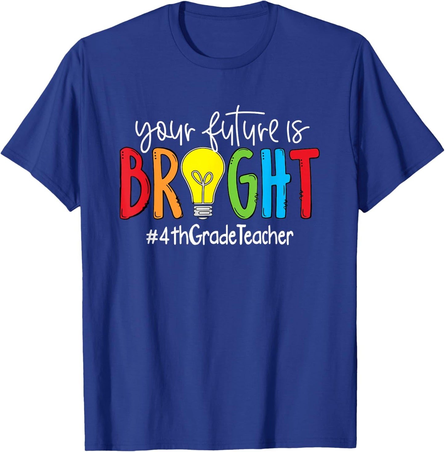 Your Future Is Bright 4th Grade Teacher T-Shirt - T-Shirt | Royal