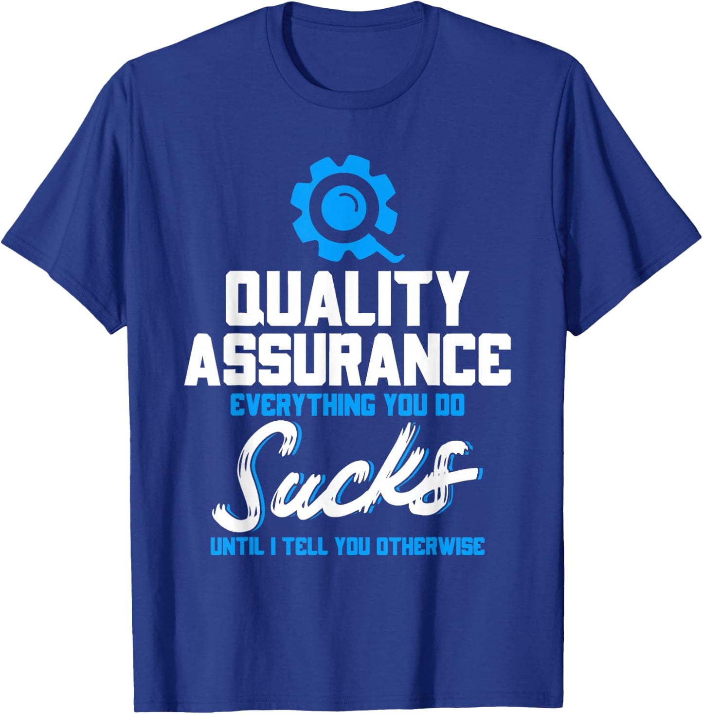 Quality Assurance Everything You Do Programmer QA Tester T-Shirt - T-Shirt | Royal