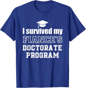 I survived my fiance's Doctorate Program doctoral graduate T-Shirt - T-Shirt | Royal