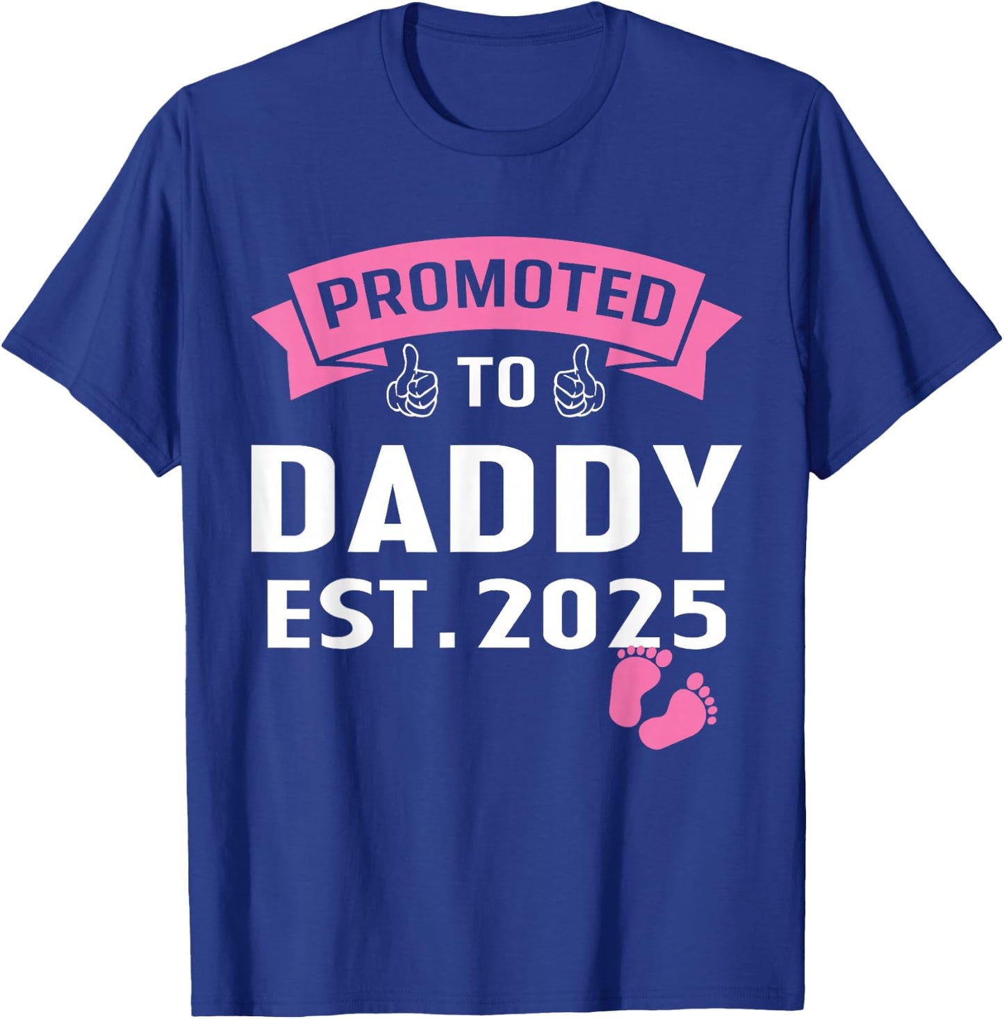 Promoted to Daddy It's A Girl Est 2025 New Dad First Daddy T-Shirt - T-Shirt | Royal