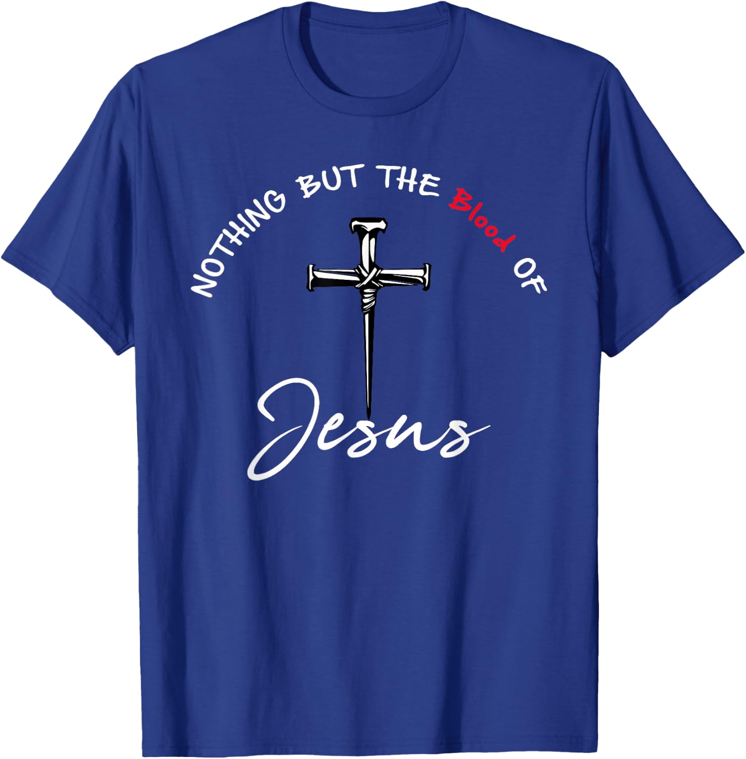 Nothing But The Blood of Jesus Christian T-Shirt - T-Shirt | Royal