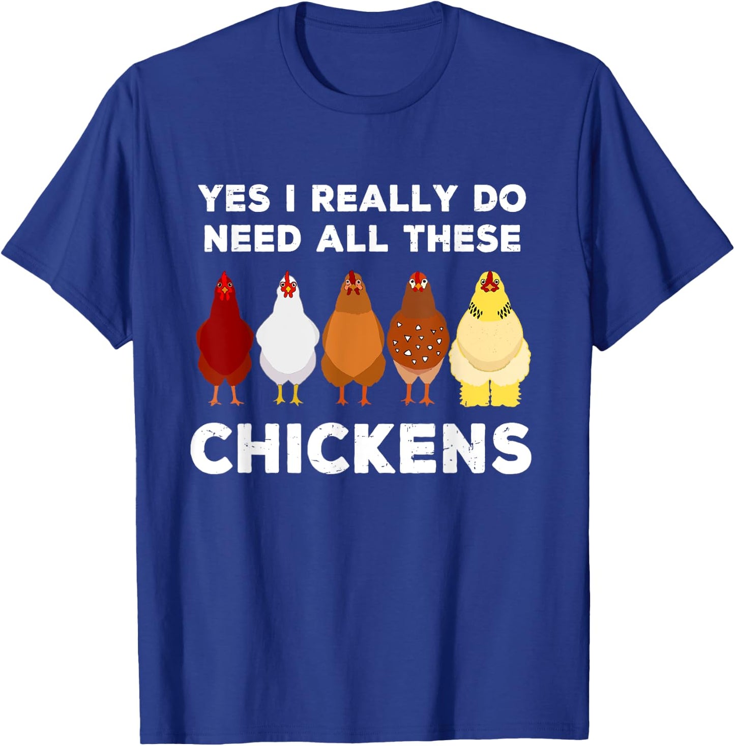 Yes I Really Do Need All These Chickens Funny Farmer Farming T-Shirt - T-Shirt | Royal