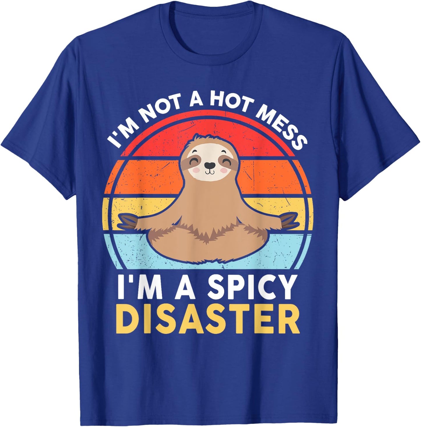 Funny Sloth Yoga I'm Not a Hot Mess I'm a Spicy Disaster T-Shirt - T-Shirt | Royal