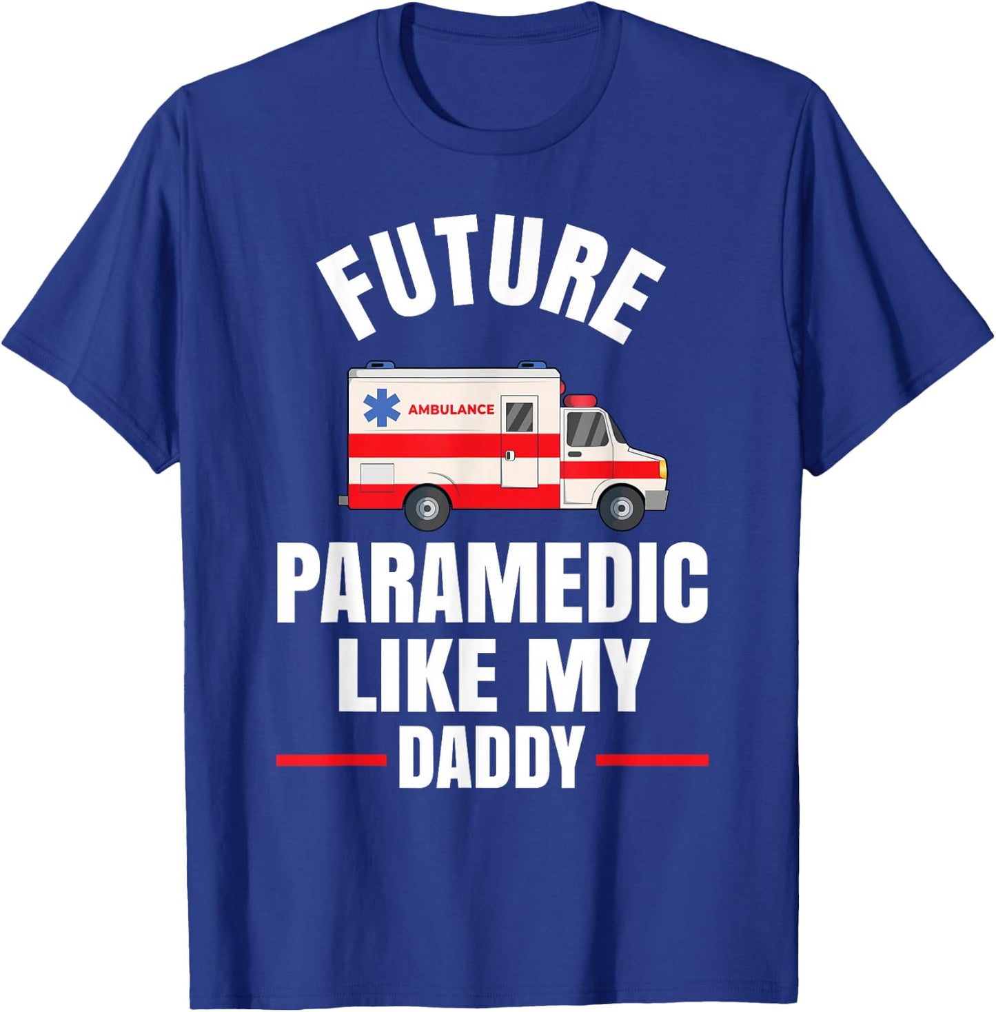 Future Paramedic Like My Daddy T-Shirt - T-Shirt | Royal