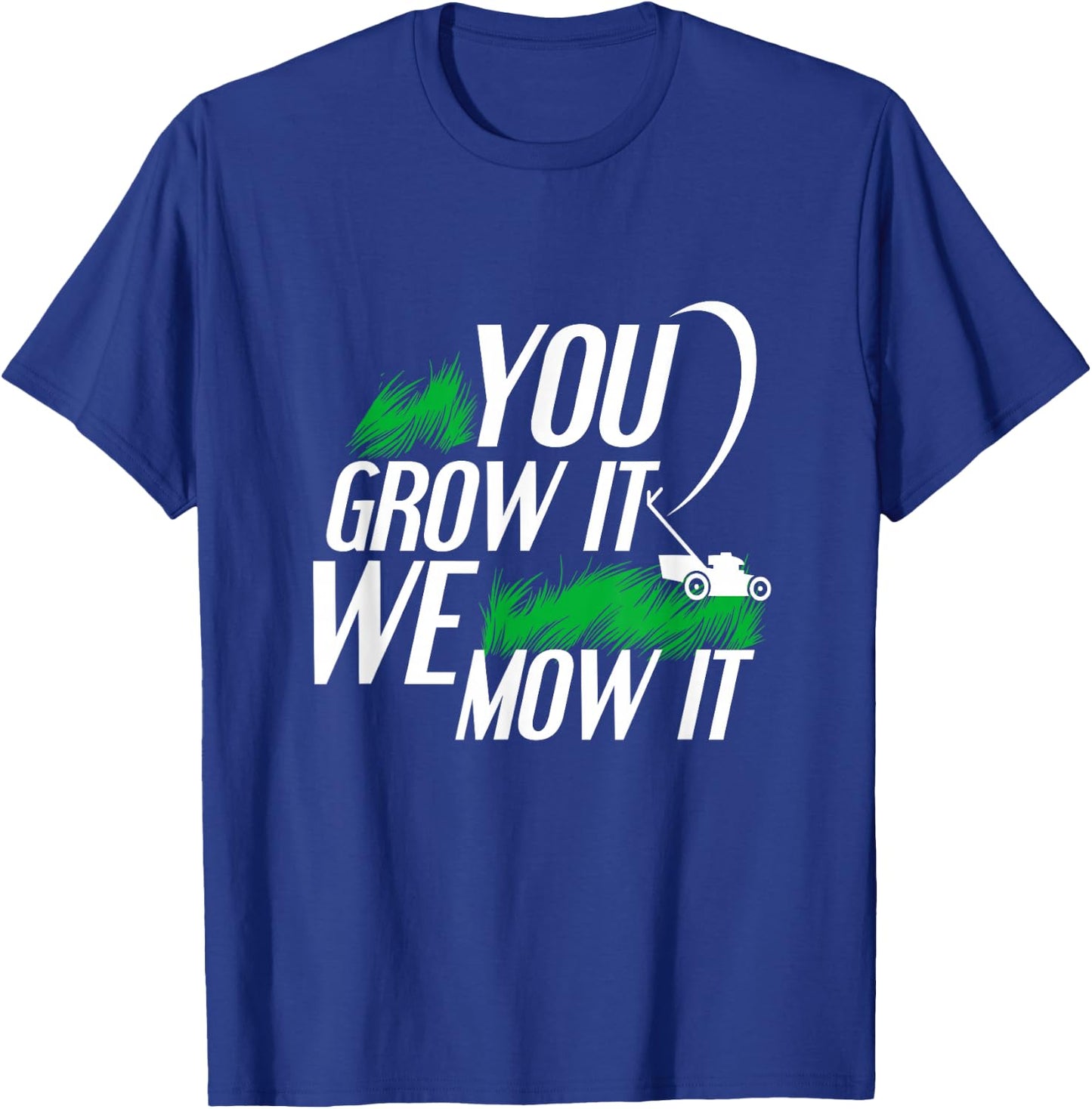 You Grow It We Mow It Funny Lawncare Business Owner T-Shirt - T-Shirt | Royal