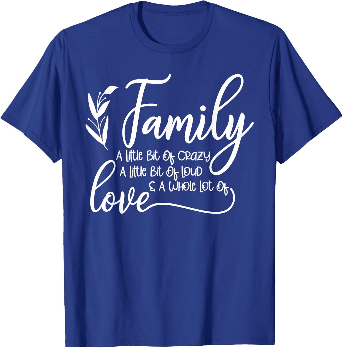 Family A Little Bit Of Crazy A Little Bit Of Loud T-Shirt - T-Shirt | Royal