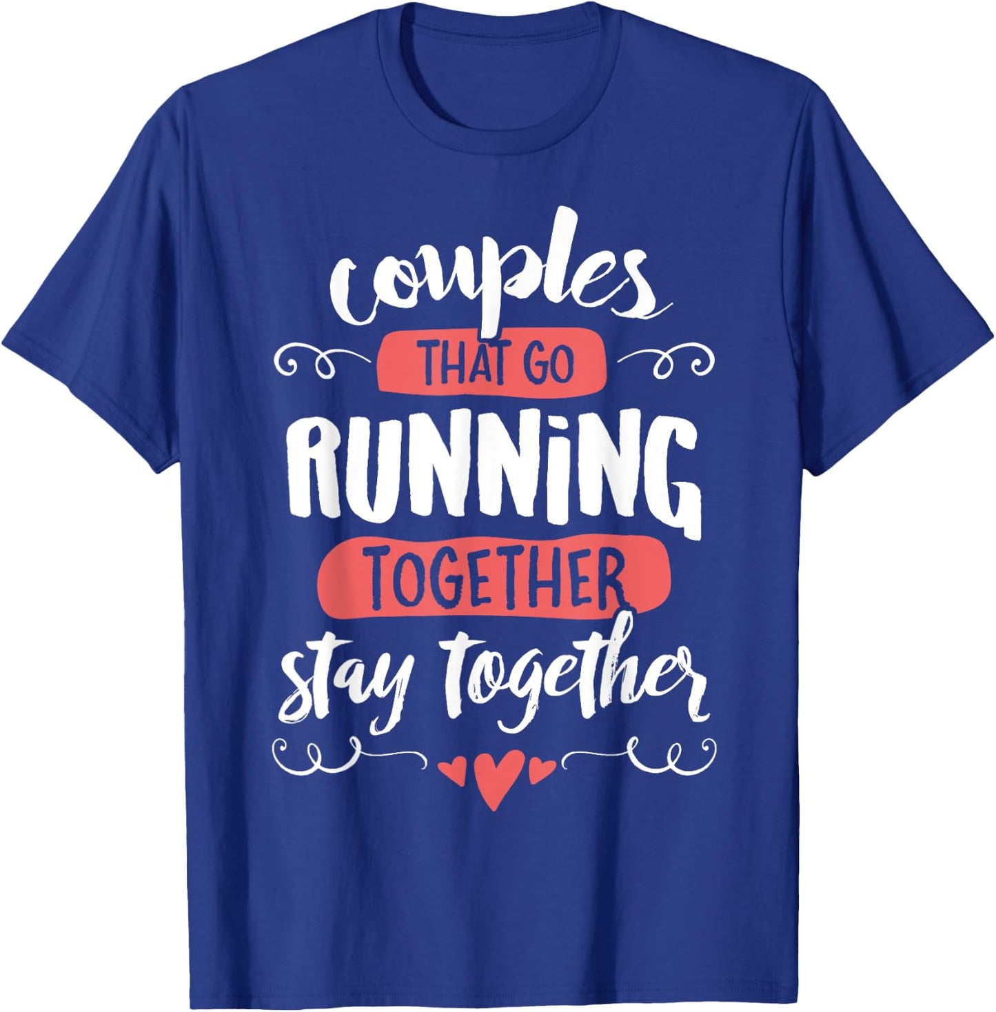 Couples Running Shirts - go Running Together Stay Together T-Shirt - T-Shirt | Royal
