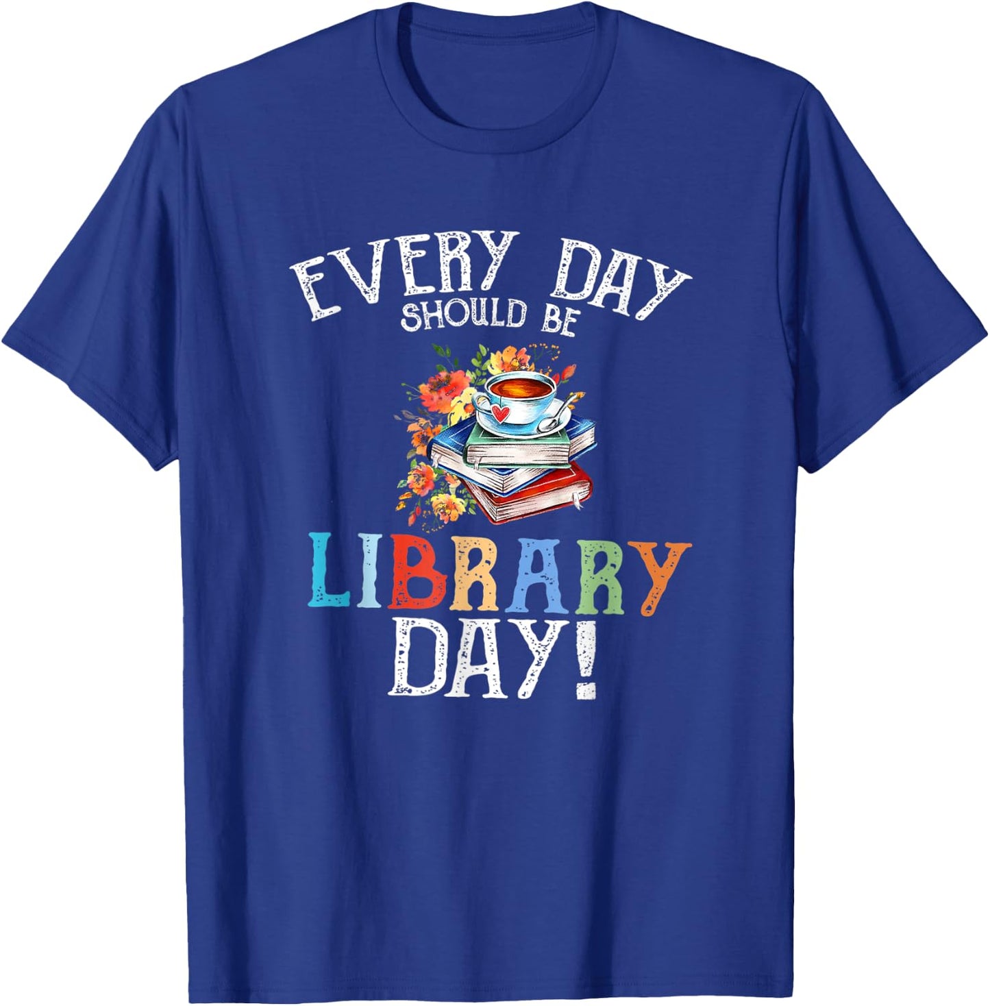 Everyday Should Be Library Day Floral & Coffe Latte T-Shirt - T-Shirt | Royal