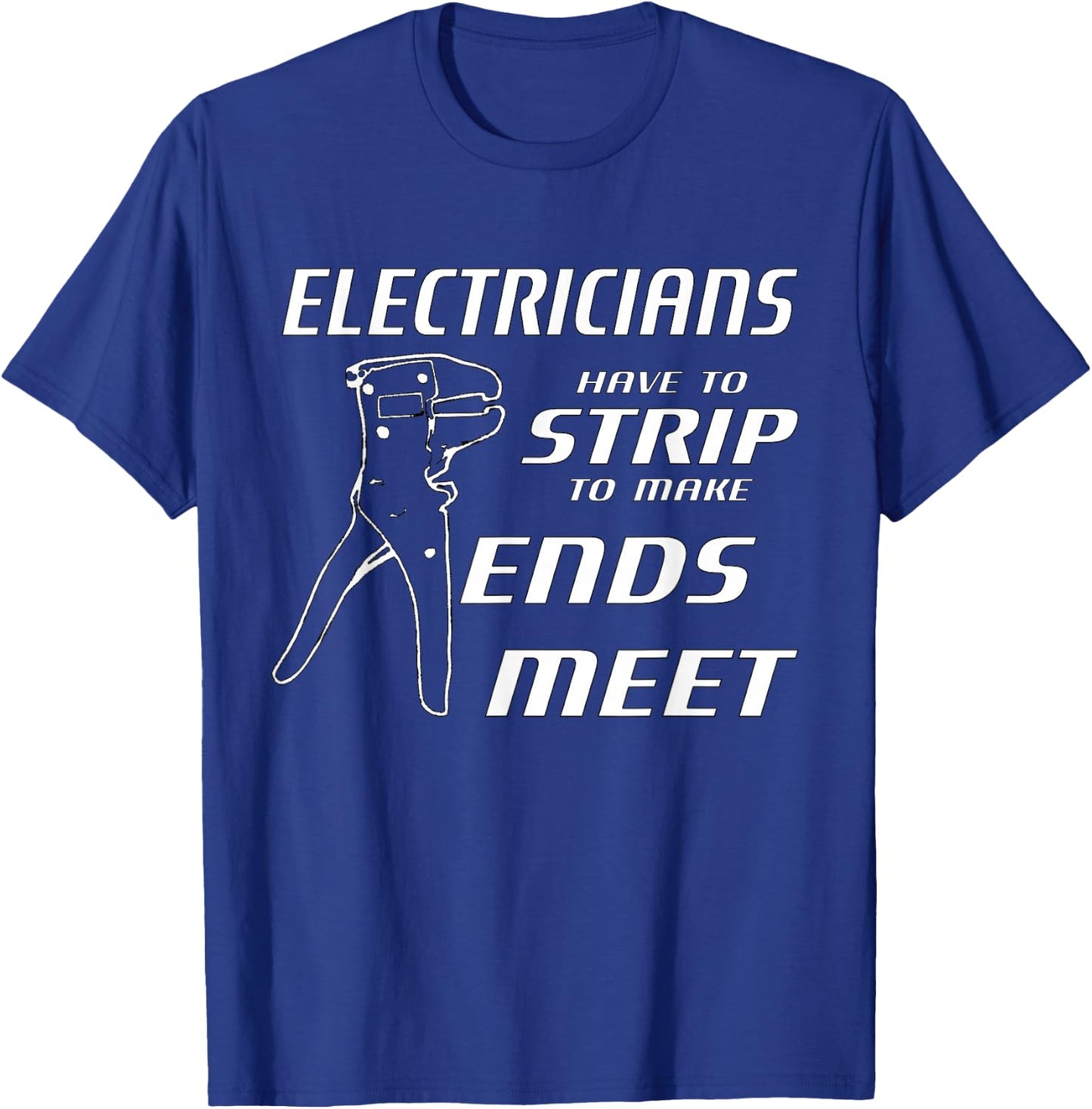 Funny Electricians Strip To Make Ends Meet w/ strippers T-Shirt - T-Shirt | Royal