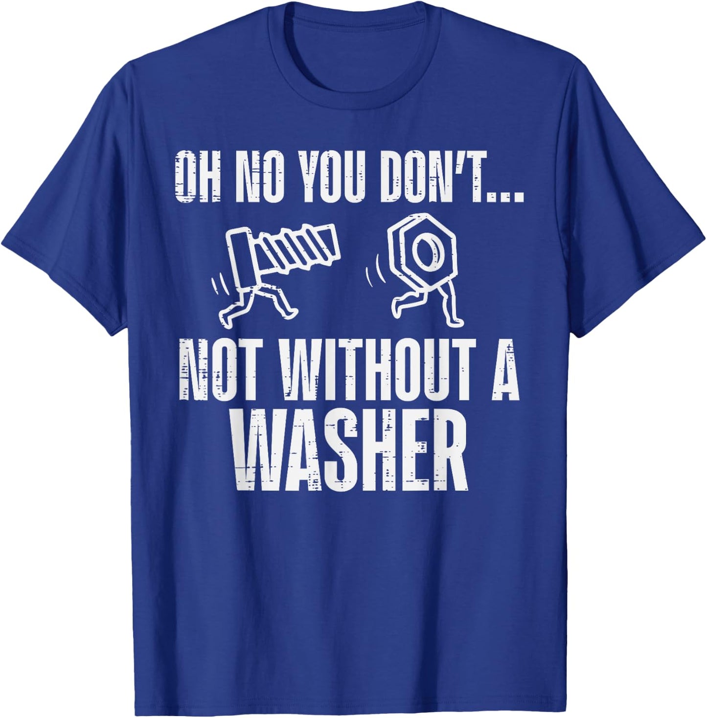 Not Without A Washer Funny Car Auto Garage Mechanic Men Dad T-Shirt - T-Shirt | Royal