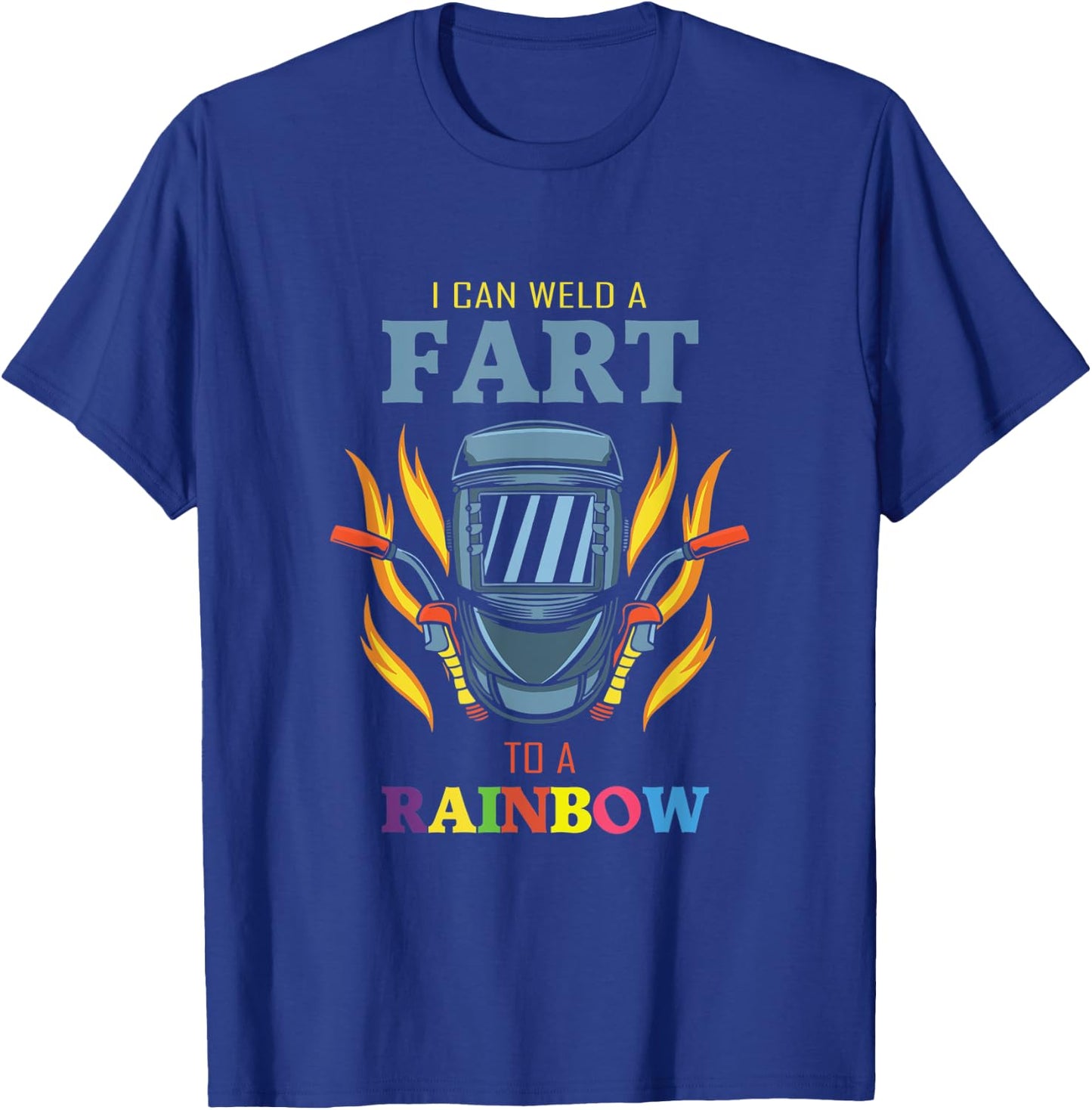 I Can Weld A Fart To A Rainbow Quote For A Welder T-Shirt - T-Shirt | Royal