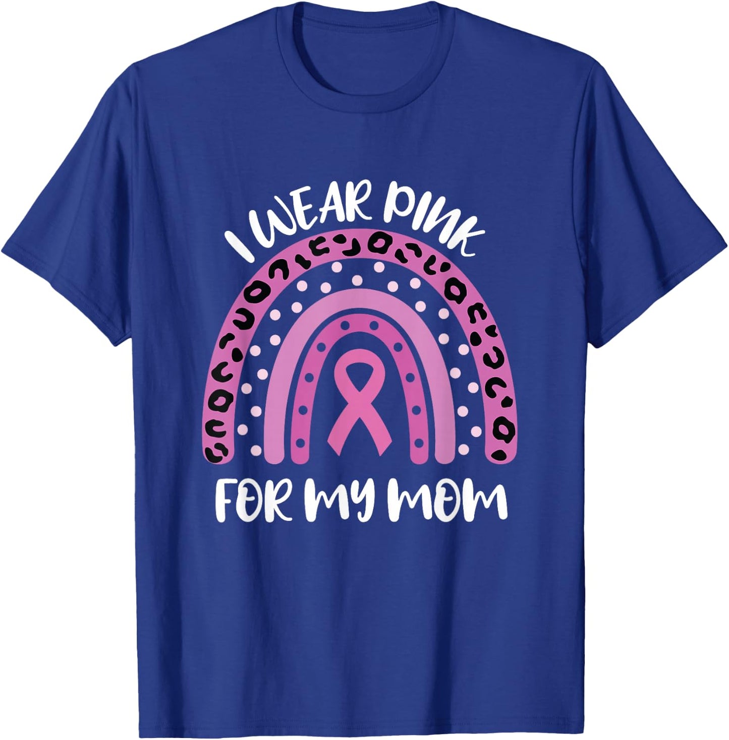 I Wear Pink For My Mom Breast Cancer Awareness Ribbon T-Shirt - T-Shirt | Royal