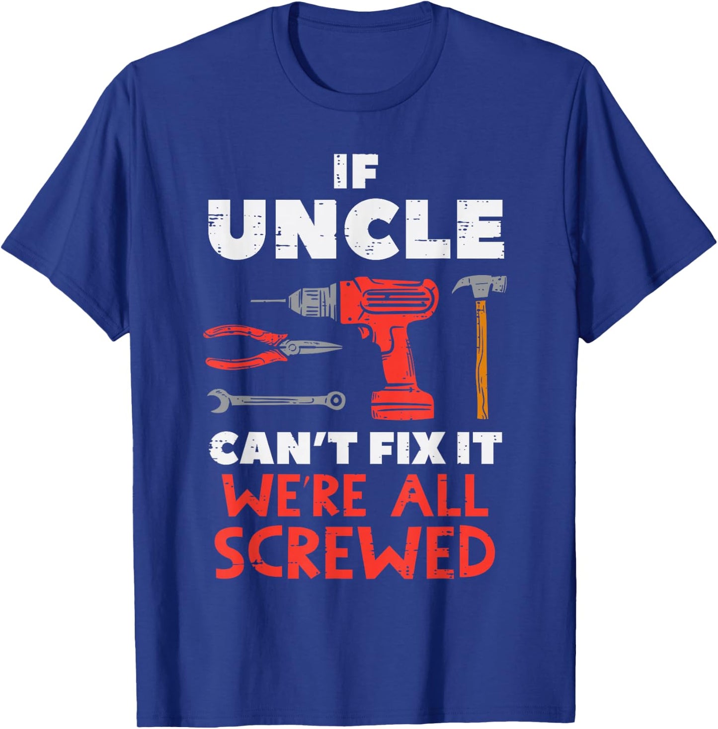 Uncle Cant Fix All Screwed Funny Fathers Day Mechanic Men T-Shirt - T-Shirt | Royal