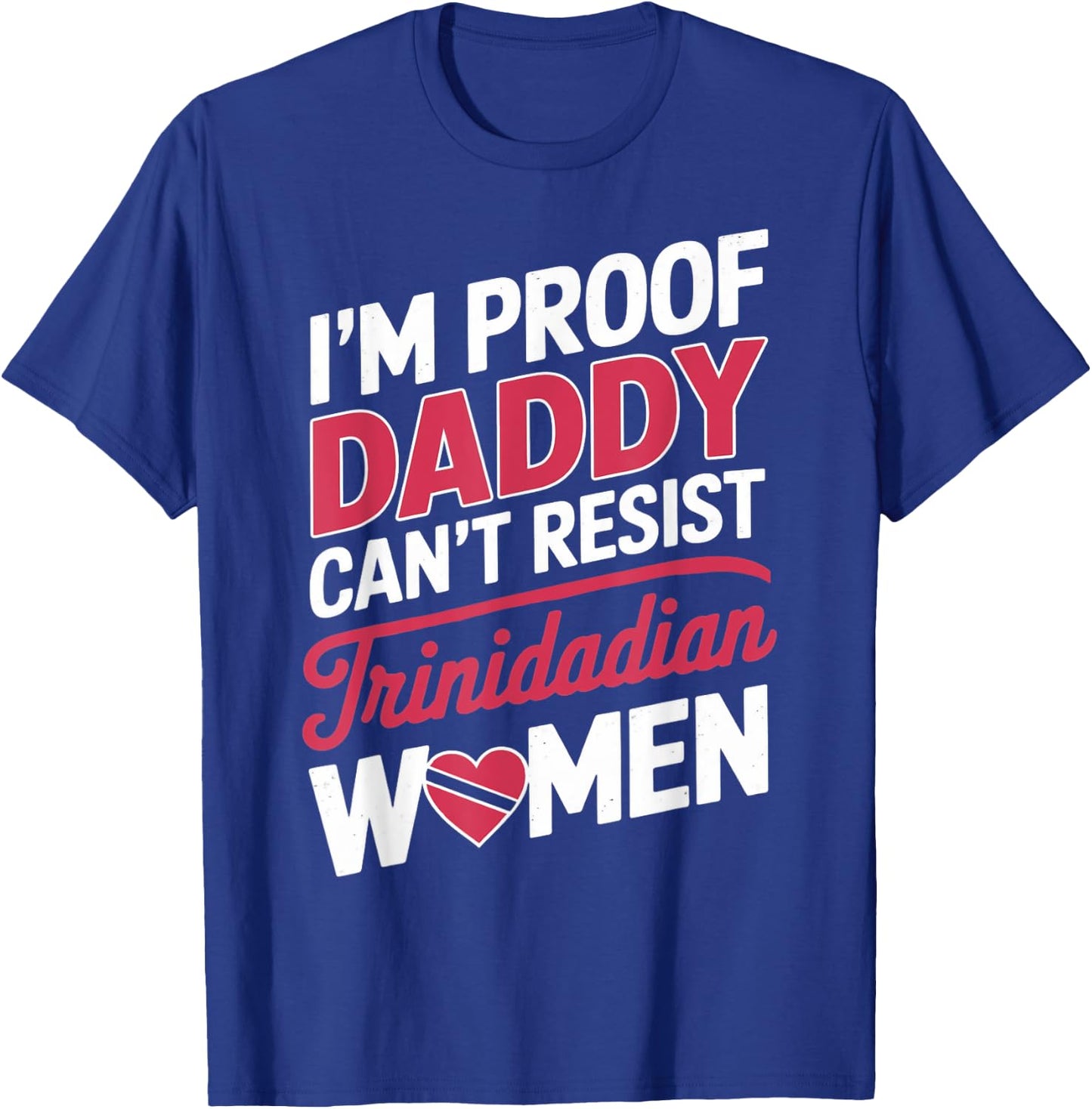 Daddy Can't Resist Trinidad And Tobago Flag Trinidadian T-Shirt - T-Shirt | Royal